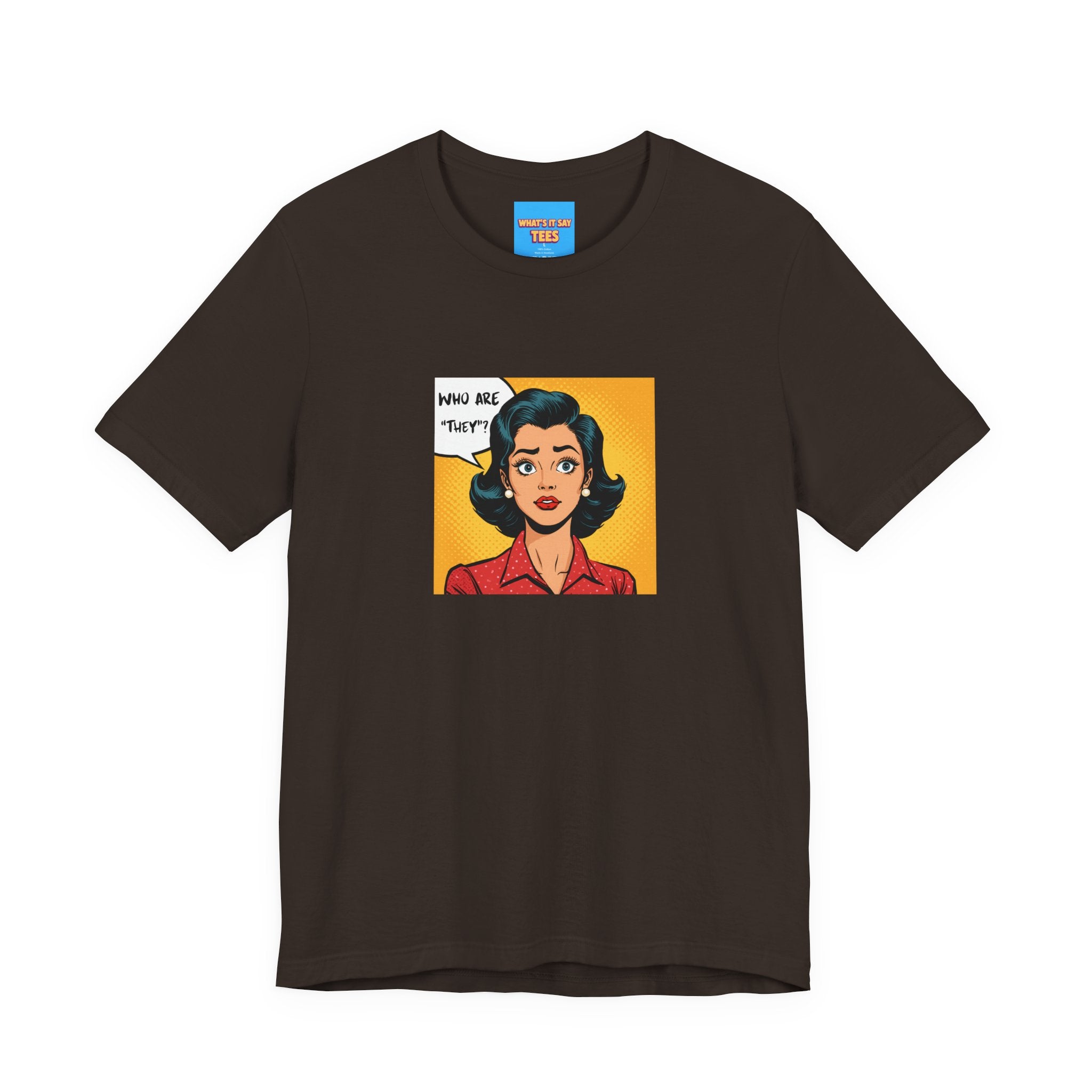 What's It Say Tees-"Who Are *They?*" Retro Pop Art