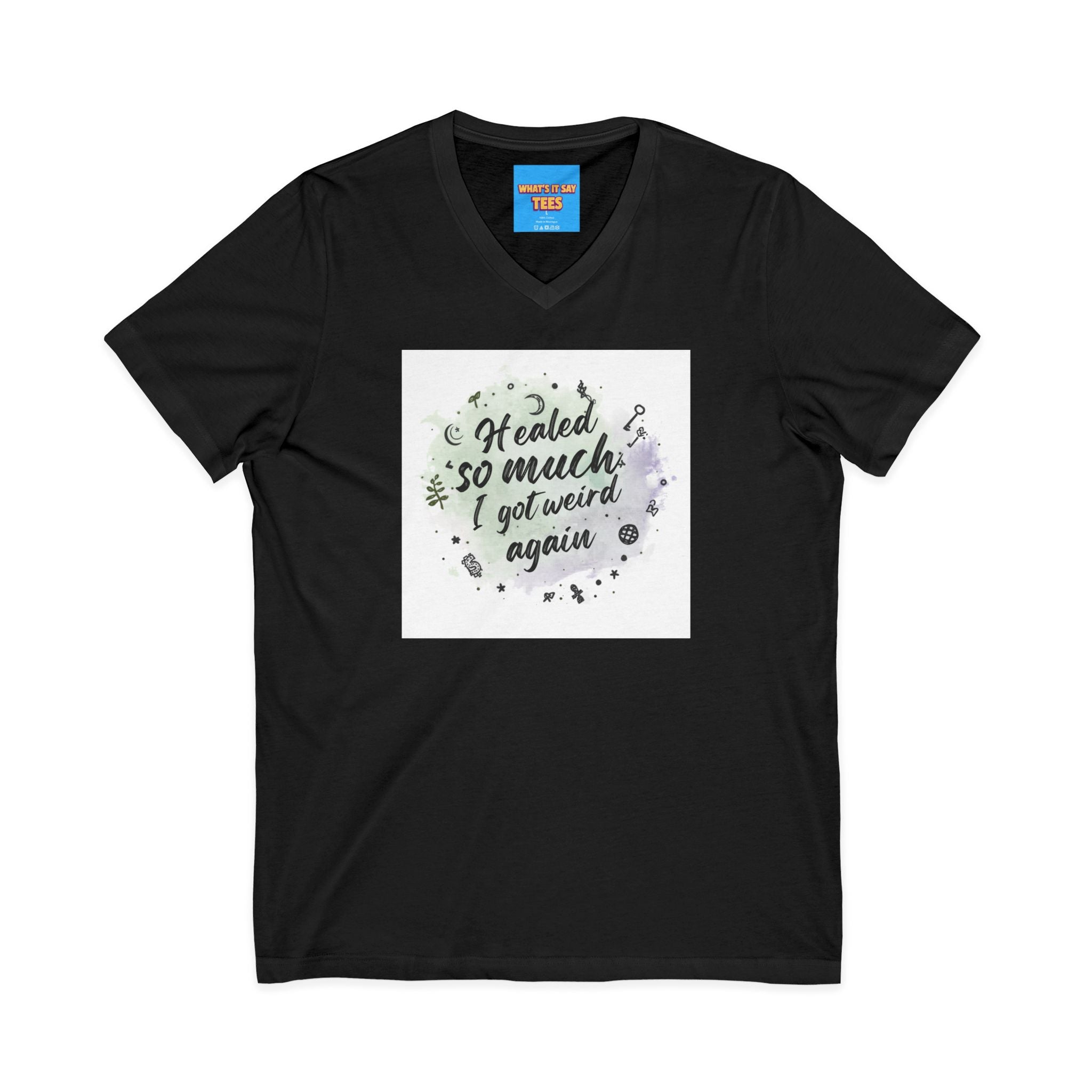 What's It Say Tees- Healed So Much I Got Weird Again