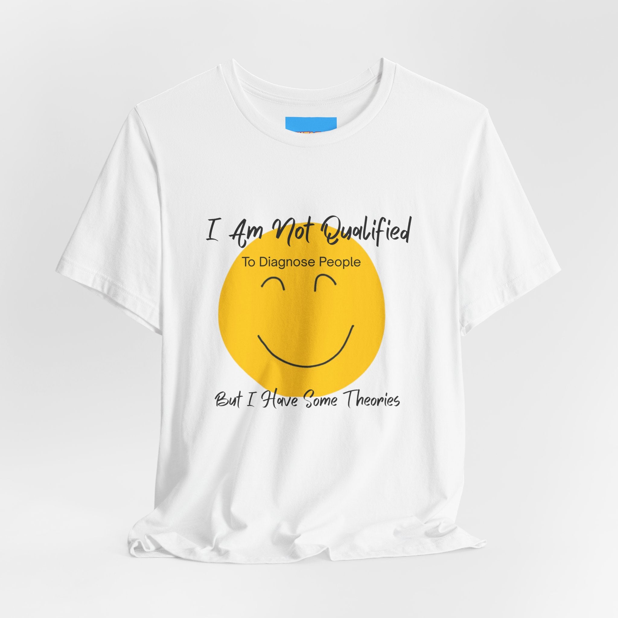 What's It Say Tees – "I Am Not Qualified To Diagnose People But I Have Some Theories"