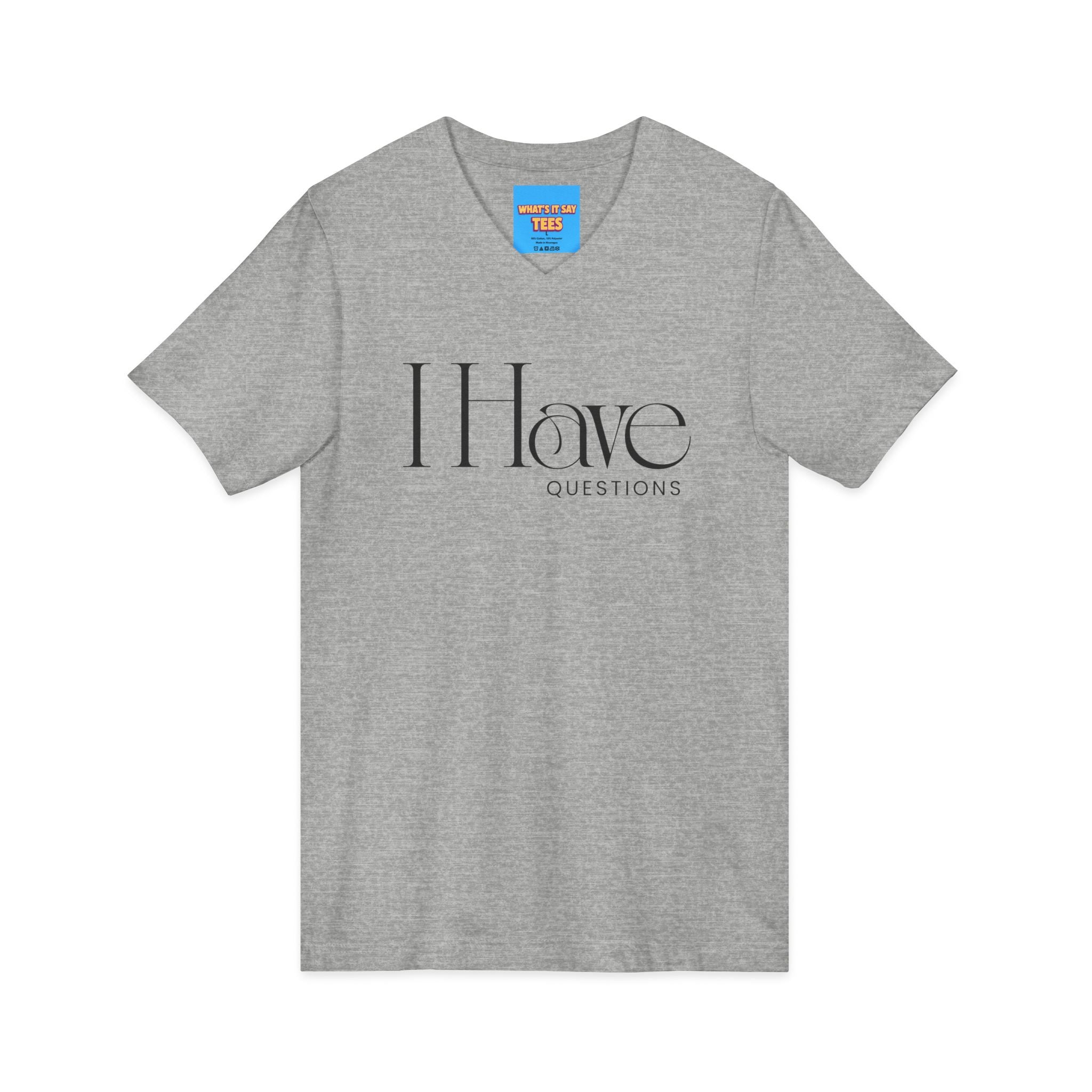 What's It Say Tees- I Have Questions V-Neck Tee — Minimalist Statement Shirt