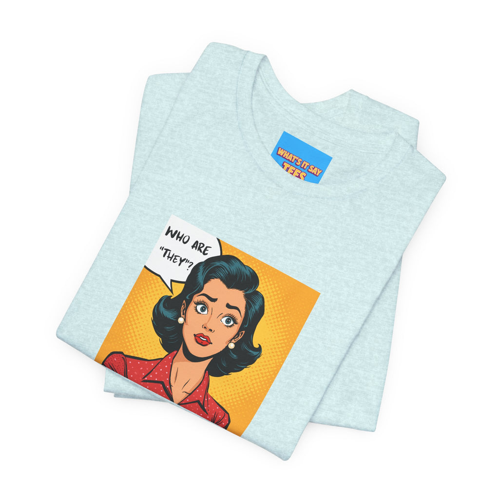 What's It Say Tees-"Who Are *They?*" Retro Pop Art