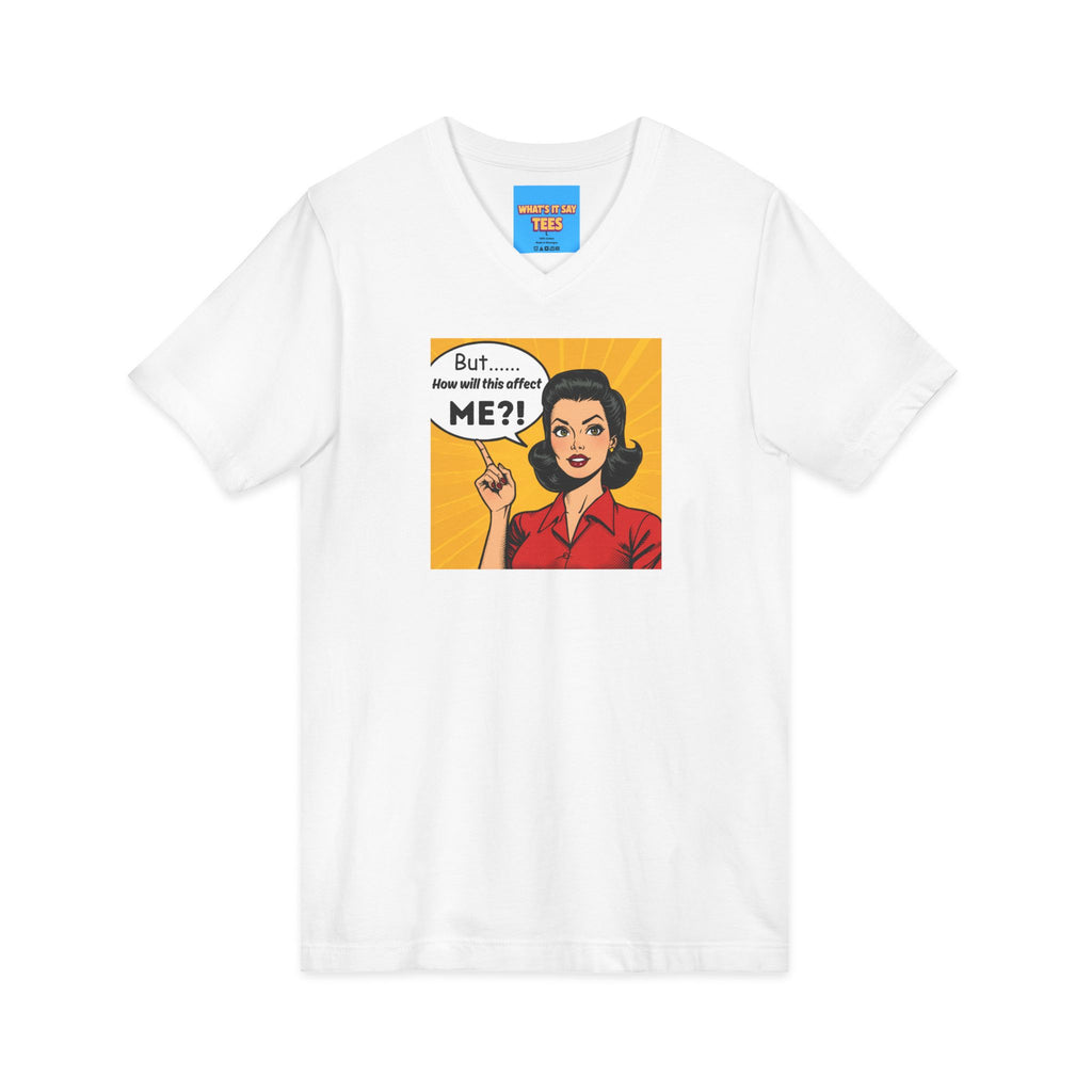 What's It Say Tees- But...How will this affect ME?!