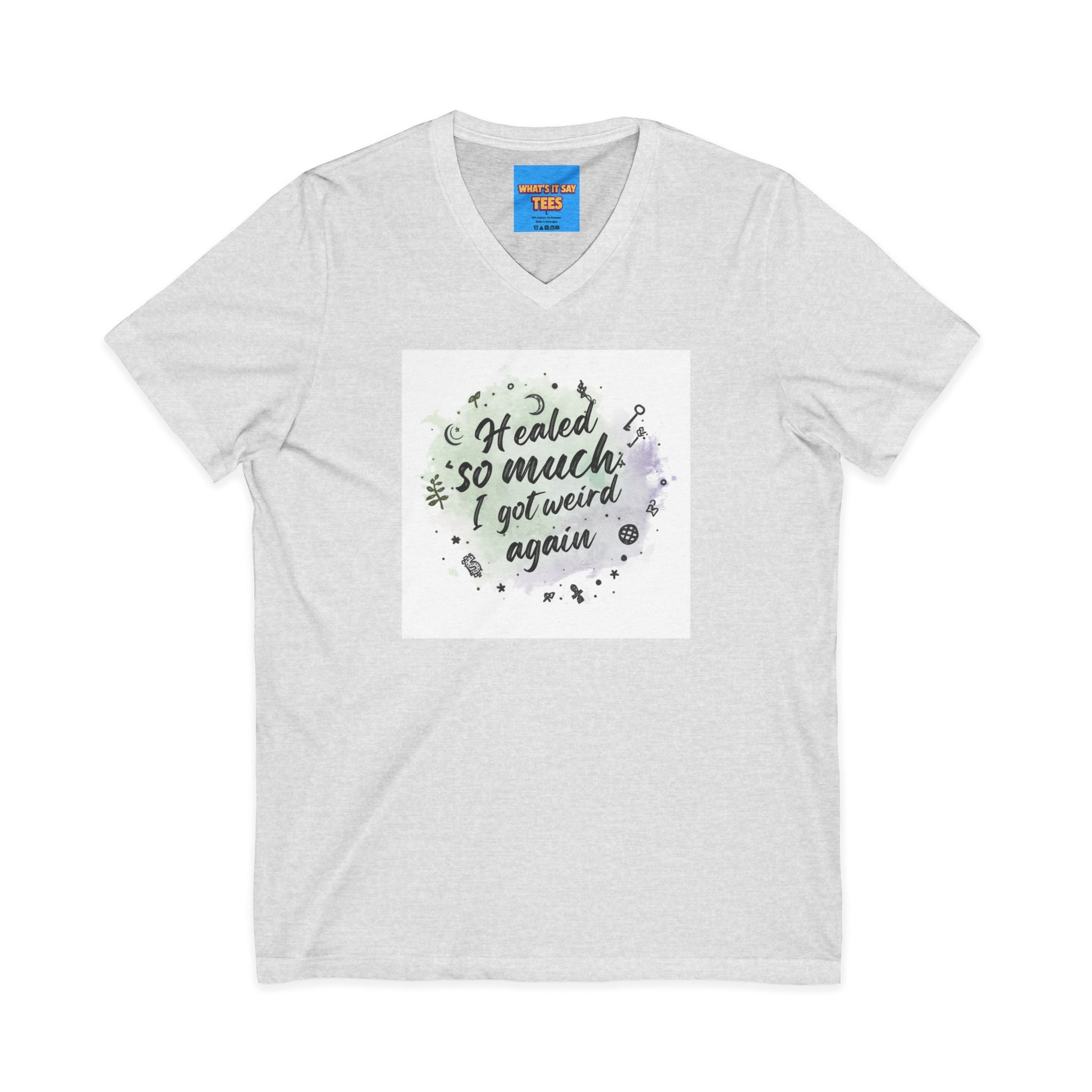 What's It Say Tees- Healed So Much I Got Weird Again