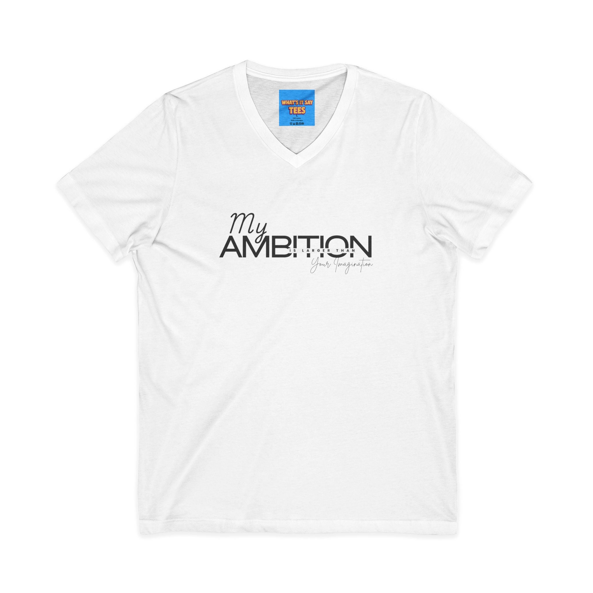 What's It Say Tees- My Ambition Is Larger Than Your Imagination
