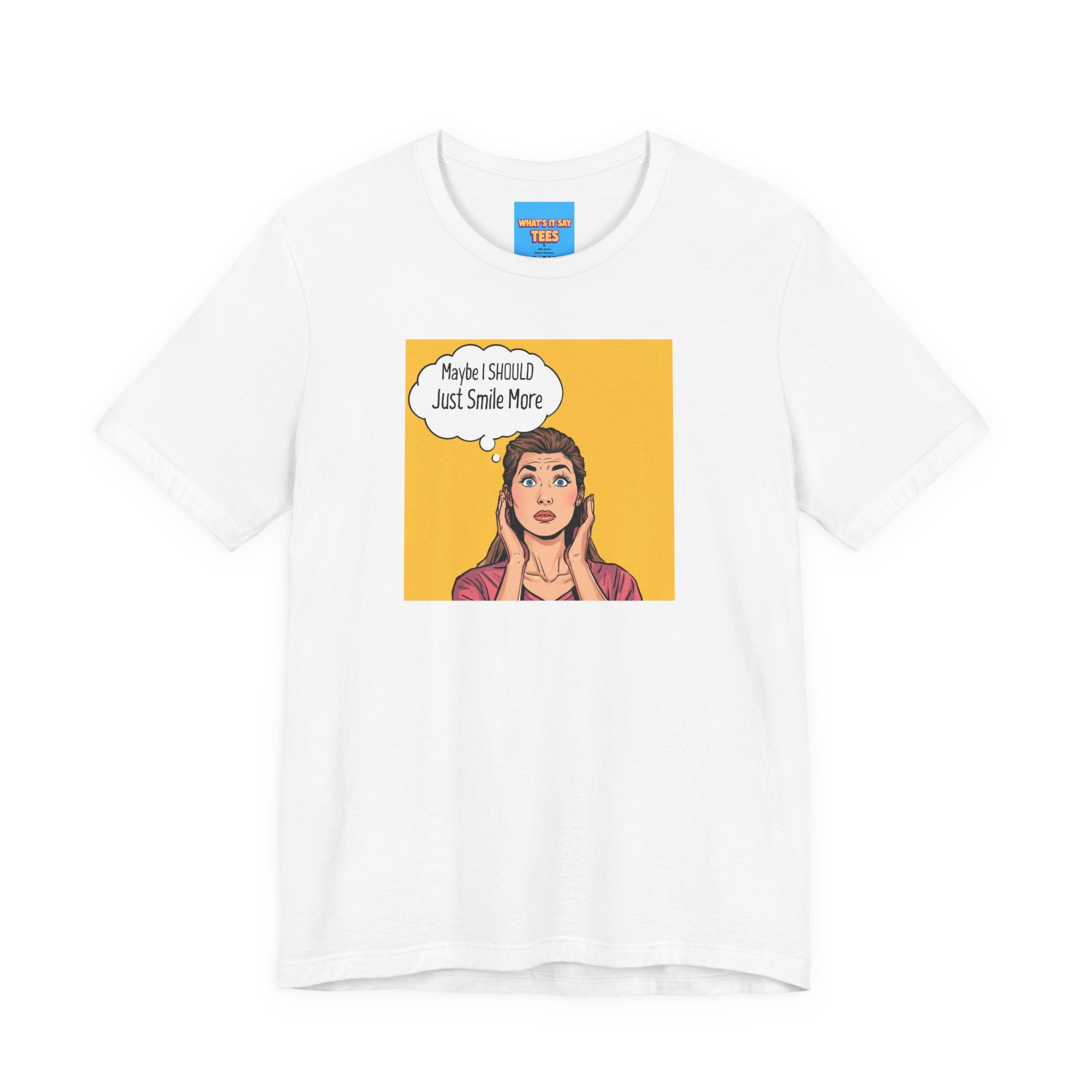 What's It Say Tees- Maybe I should just smile more