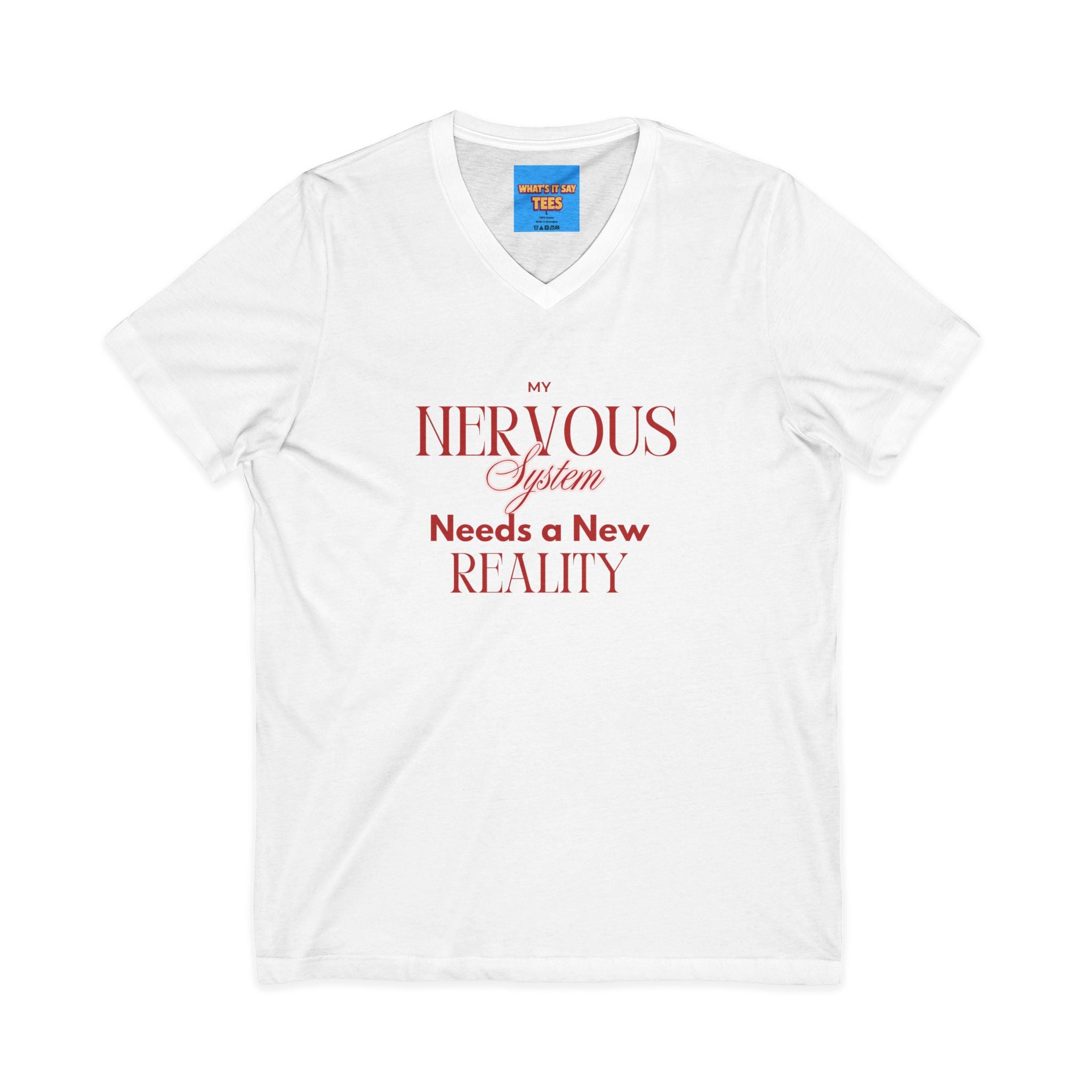 What's It Say Tees- Nervous System Needs a New Reality V-Neck Tee