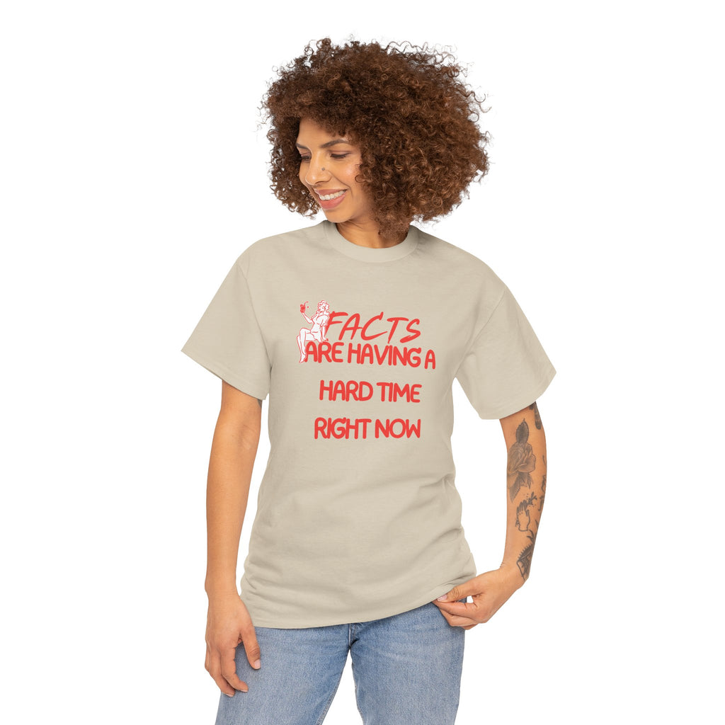 T‑Shirt — "Facts Are Having A Hard Time Right Now" Funny Graphic Tee