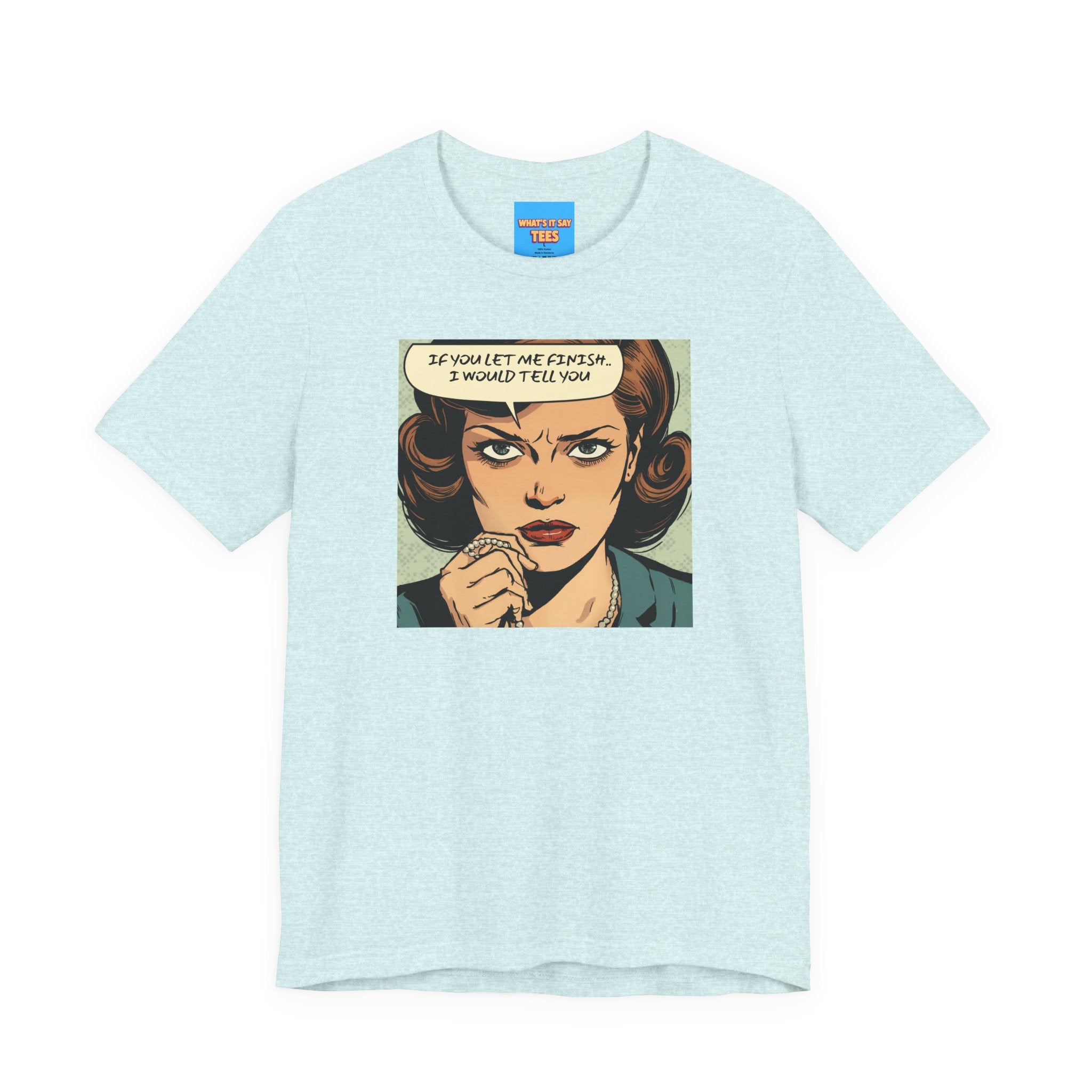 What's It Say Tees- “If You Let Me Finish, I Would Tell You” Retro Comic Book Pop Art