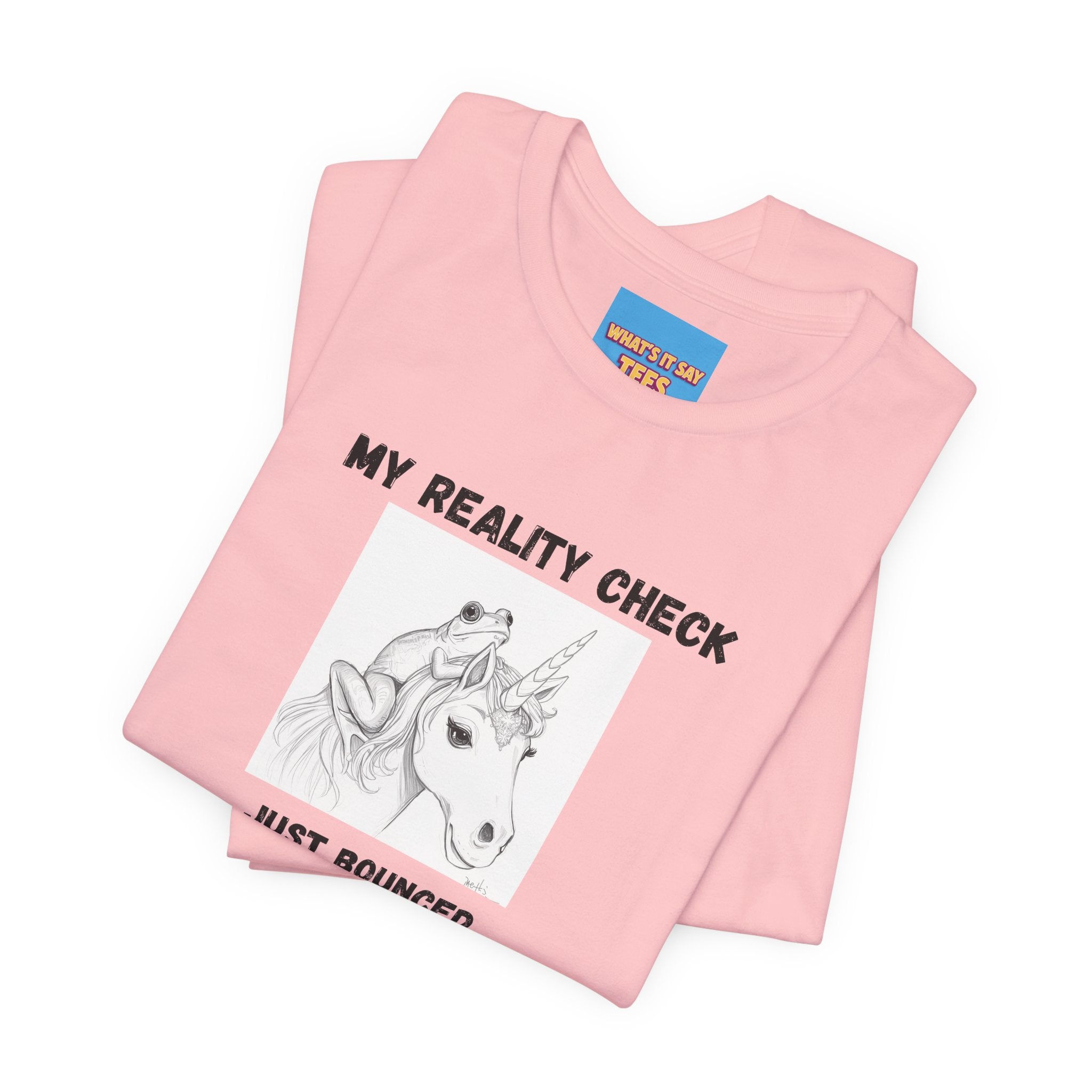 What's It Say Tees-My Reality Check Just Bounced Unicorn