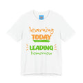 What's It Say Tees- Learning Today, leading tomorrow