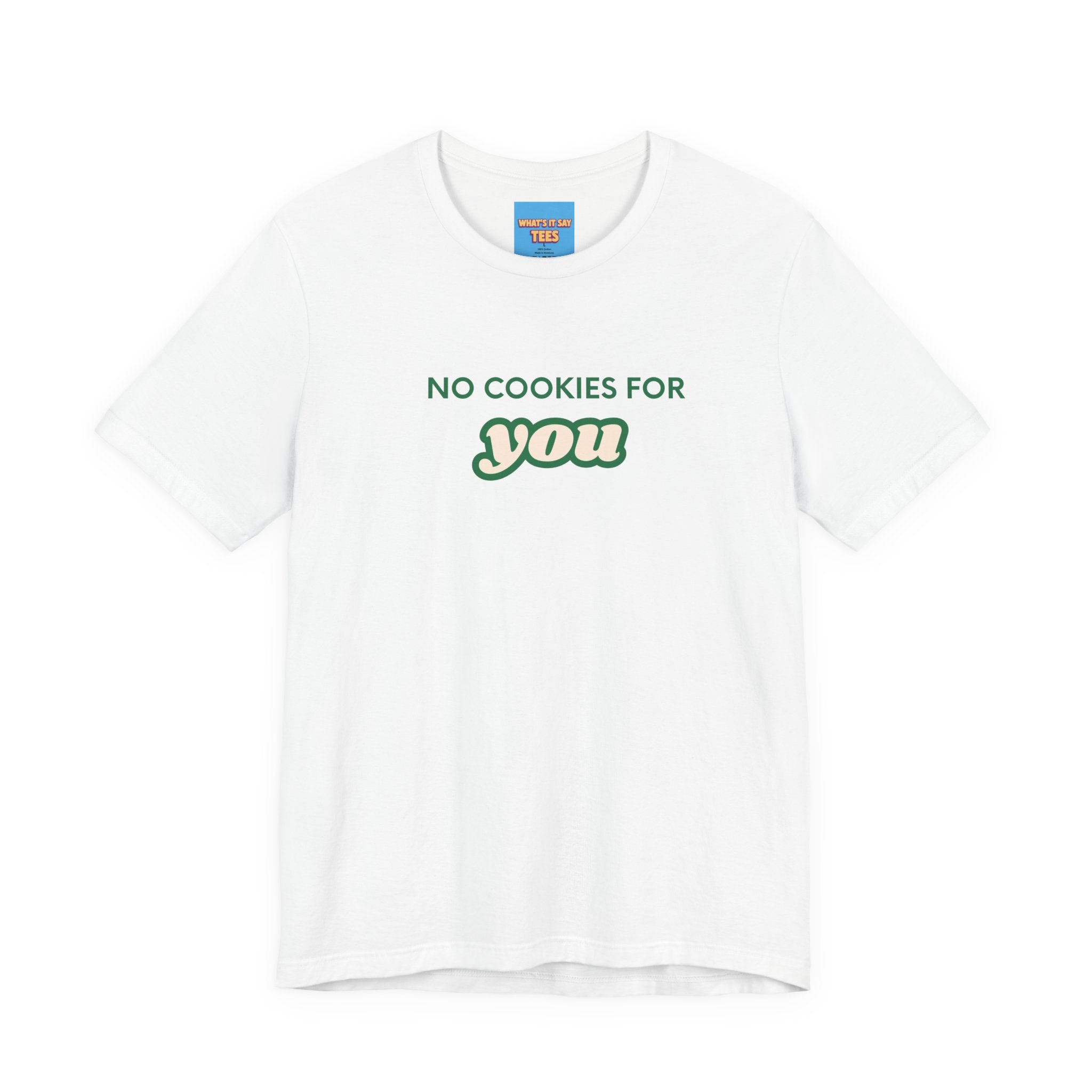 What's It Say Tees-No Cookies For You T-Shirt — Funny Retro Green Text Graphic Tee