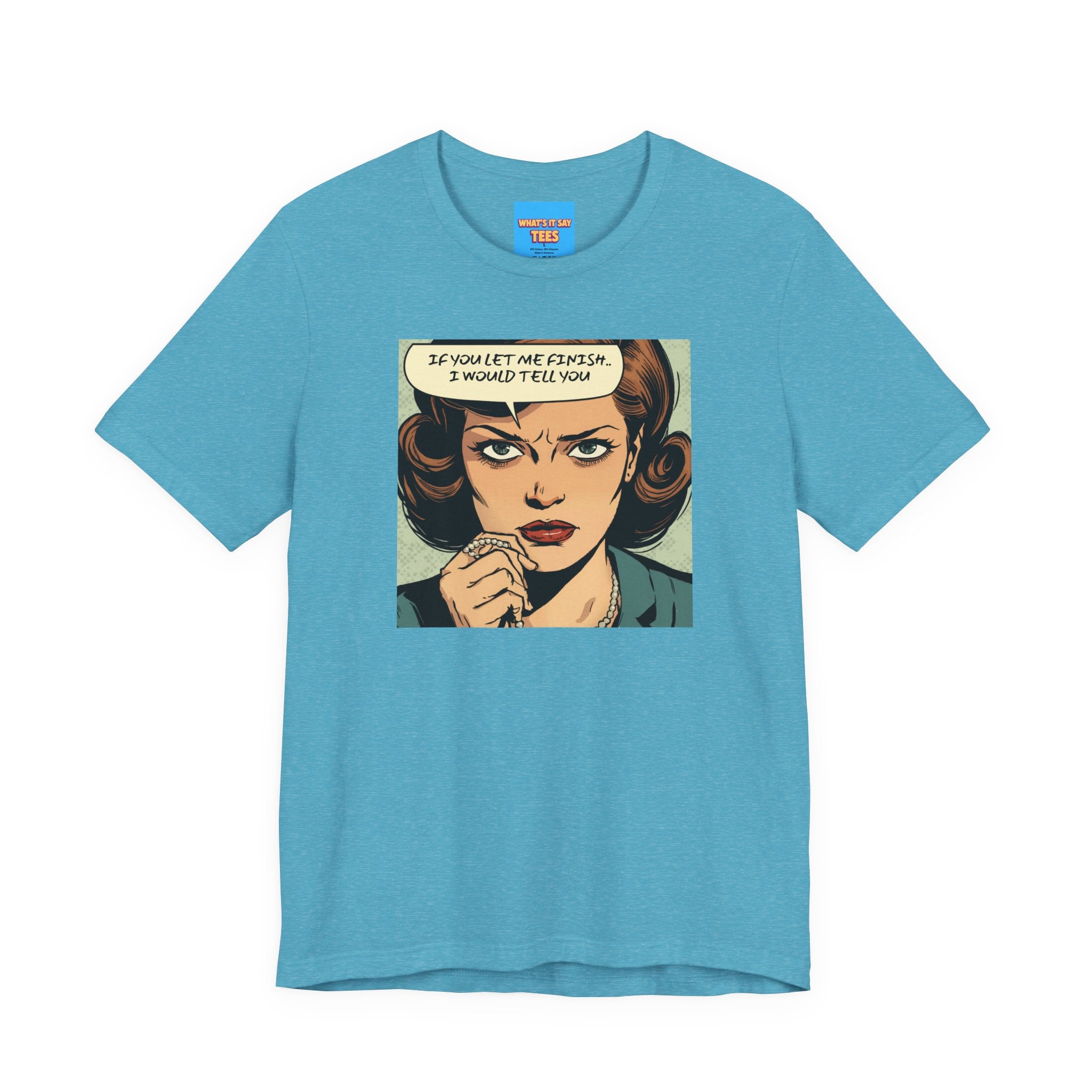 What's It Say Tees- “If You Let Me Finish, I Would Tell You” Retro Comic Book Pop Art