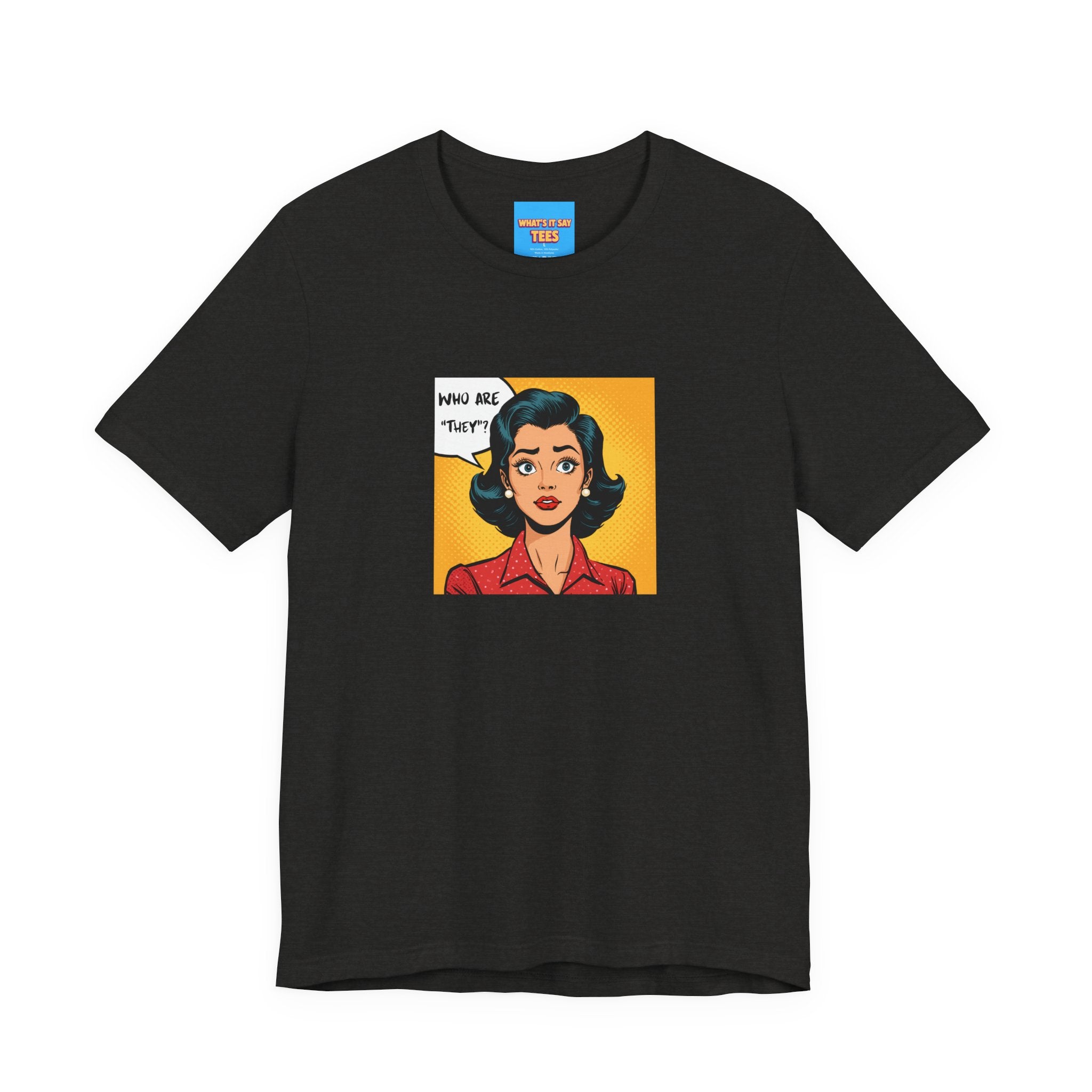 What's It Say Tees-"Who Are *They?*" Retro Pop Art