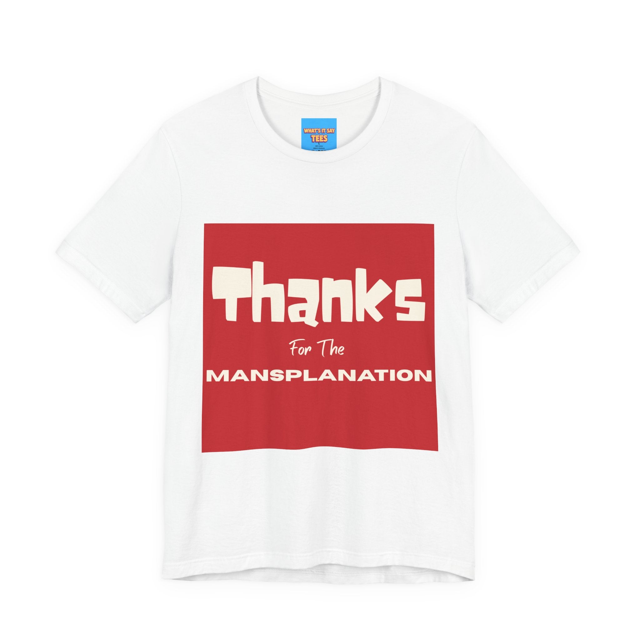 What's It Say Tees- Thanks for the Mansplanation