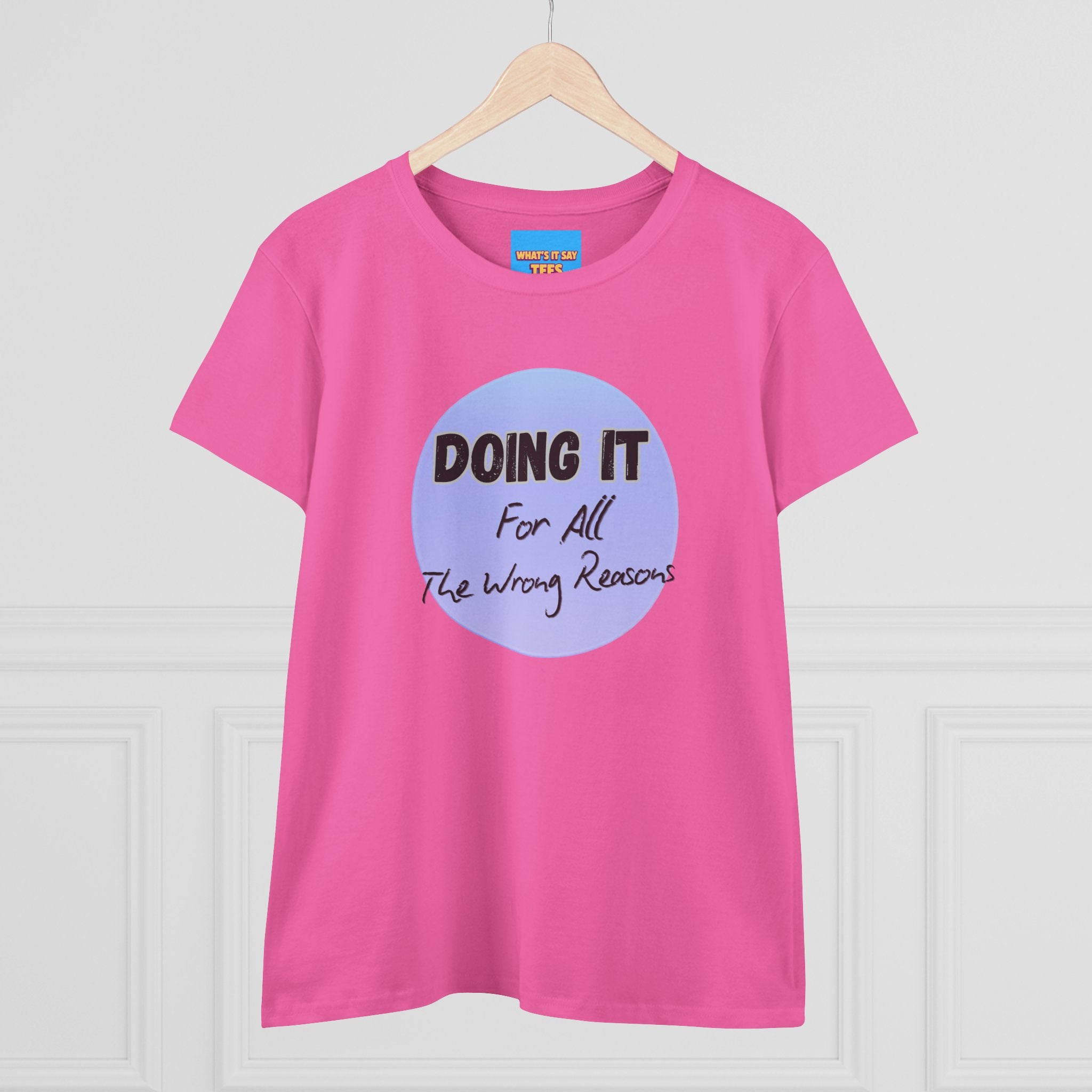 What's It Say Tees — "Doing It For All The Wrong Reasons" Graphic