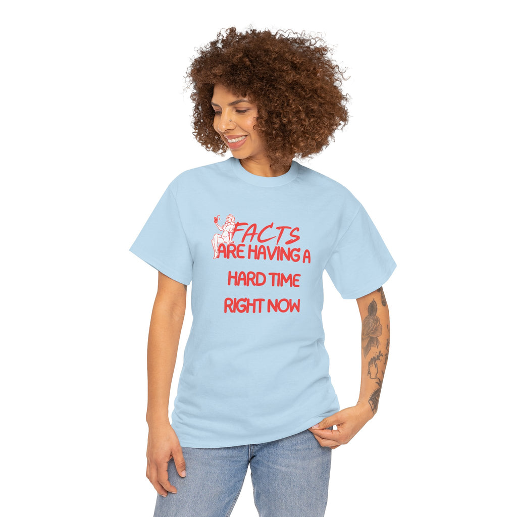 T‑Shirt — "Facts Are Having A Hard Time Right Now" Funny Graphic Tee