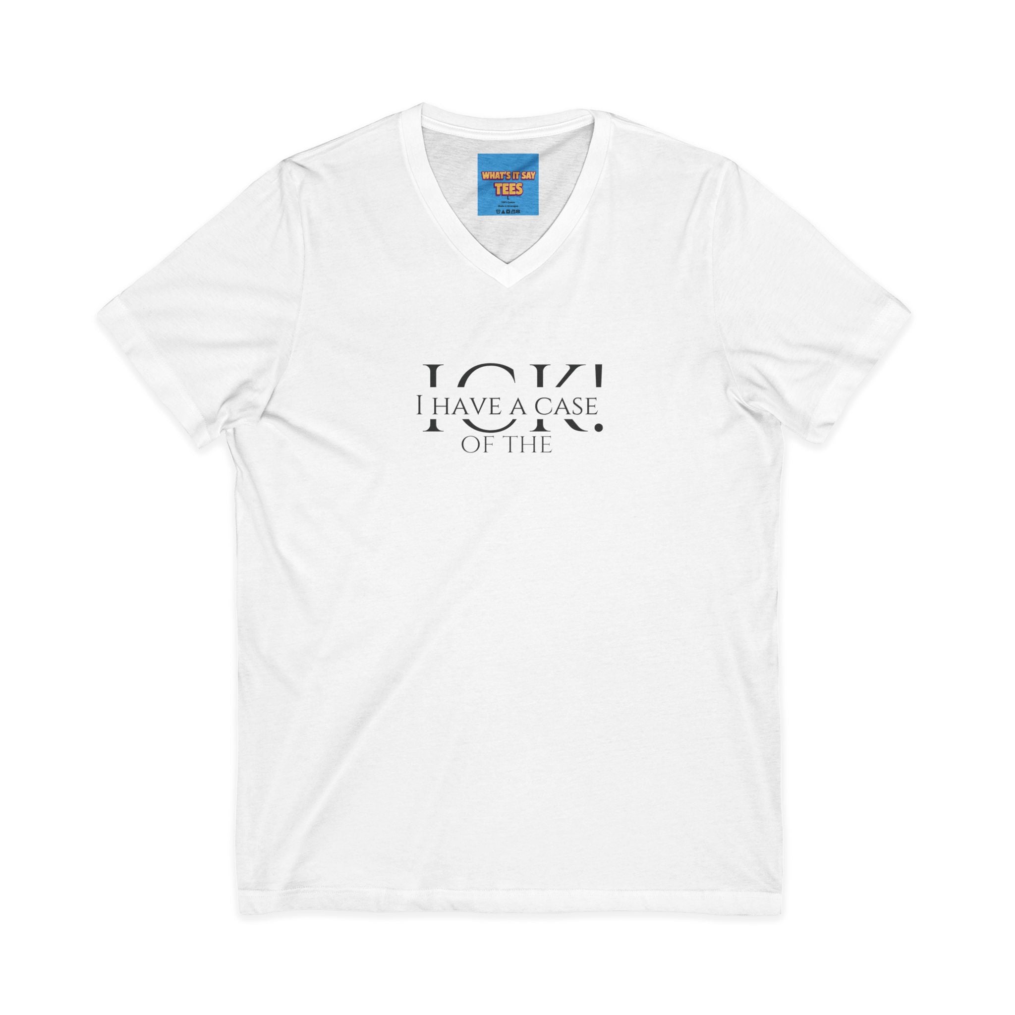What's It Say Tees-"I Have a Case of the" V-Neck Tee