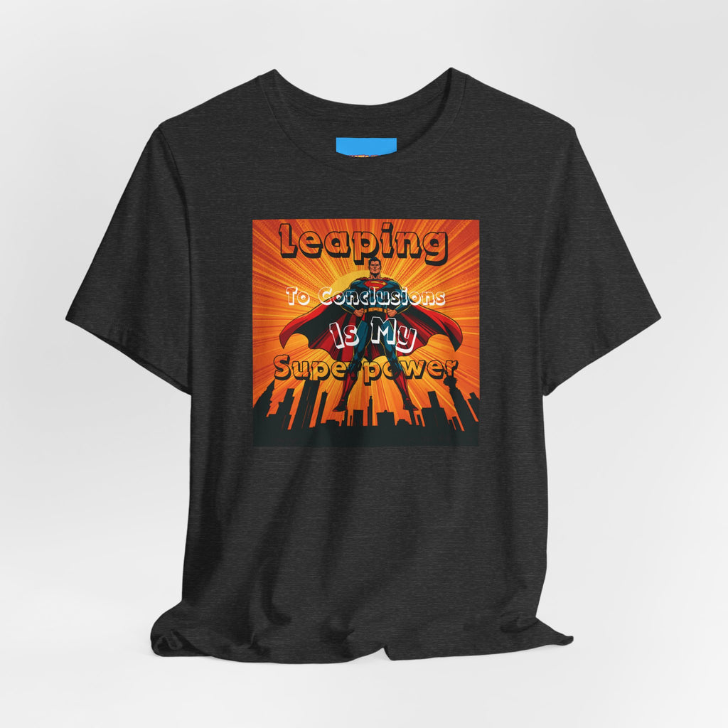 What's It Say Tees- Leaping to conclusions is my super power