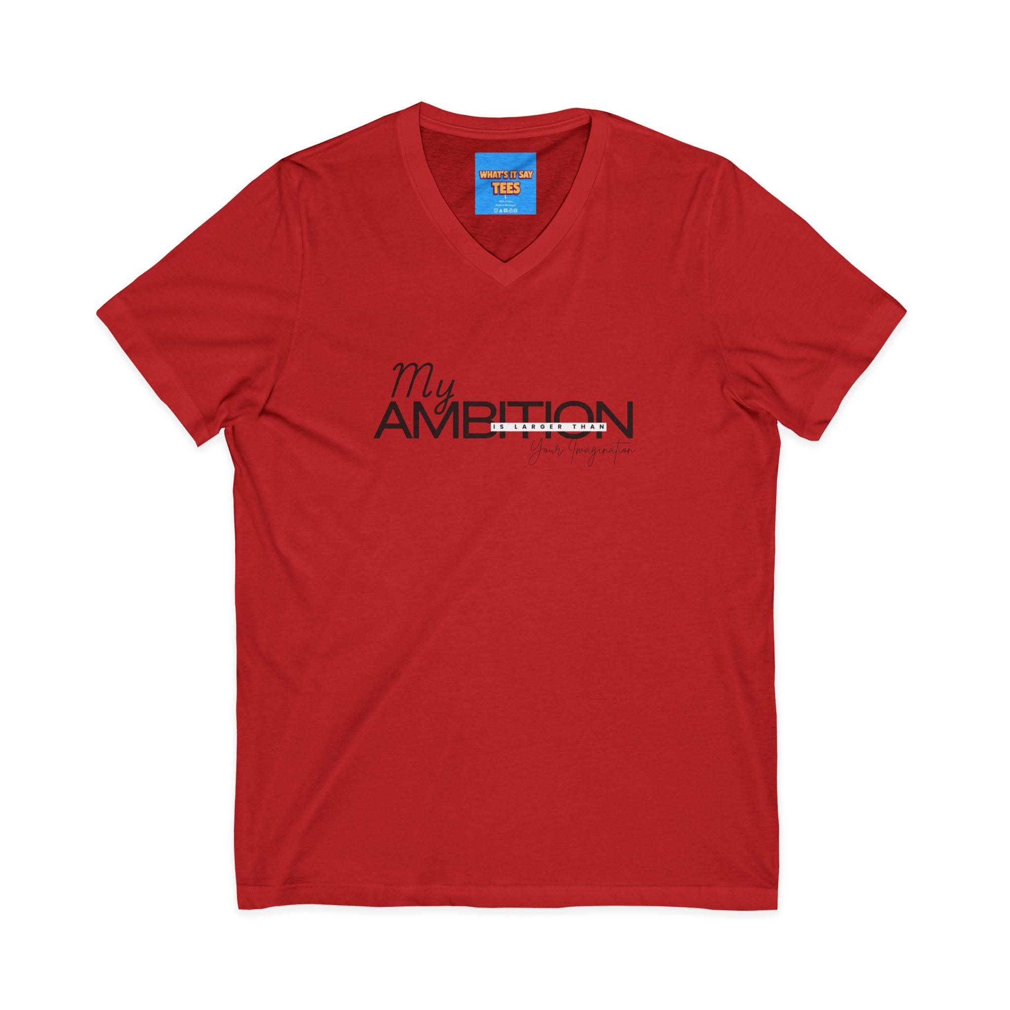 What's It Say Tees- My Ambition Is Larger Than Your Imagination