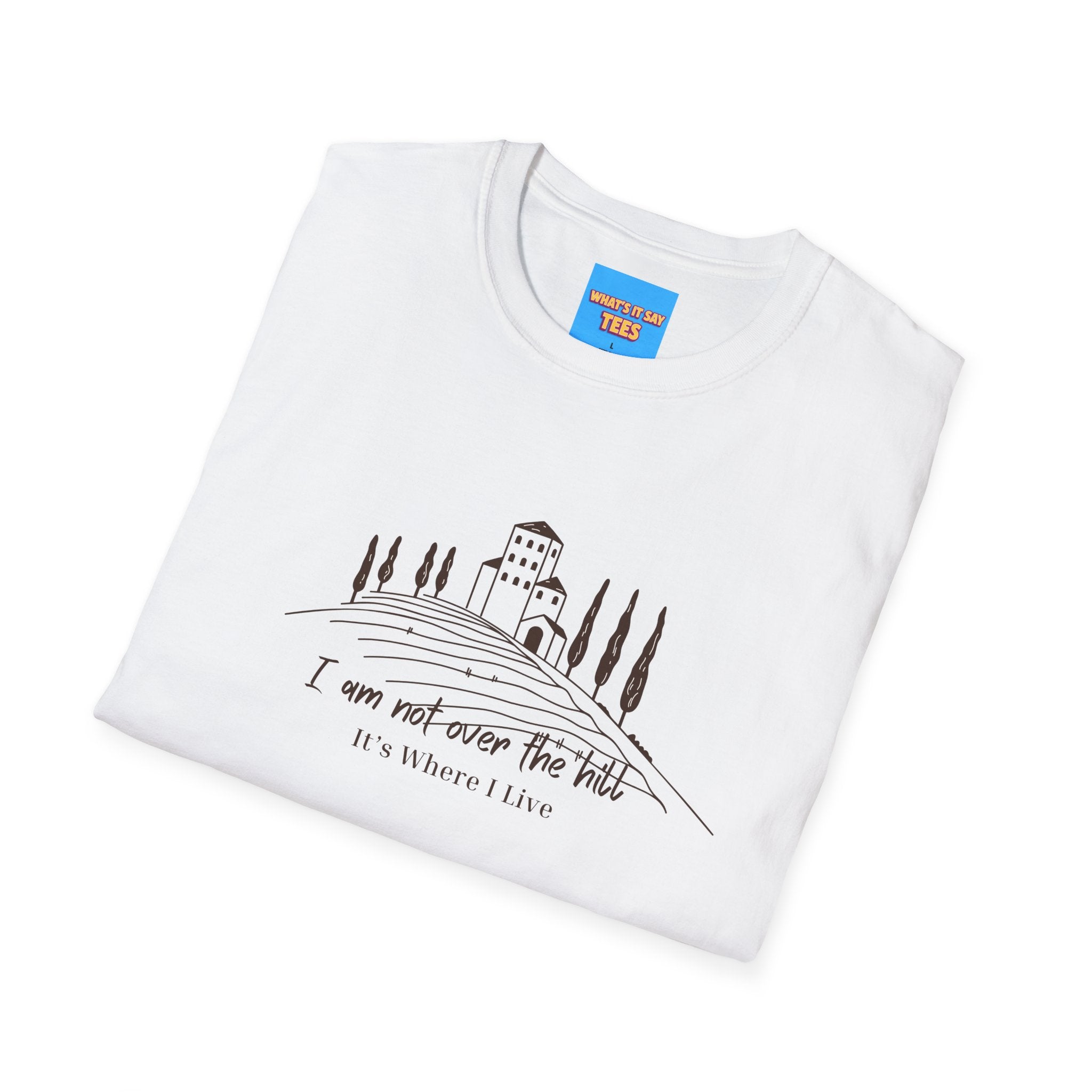 What's It Say Tees — "I Am Not Over the Hill, It's Where I Live" Cottage Landscape Tee