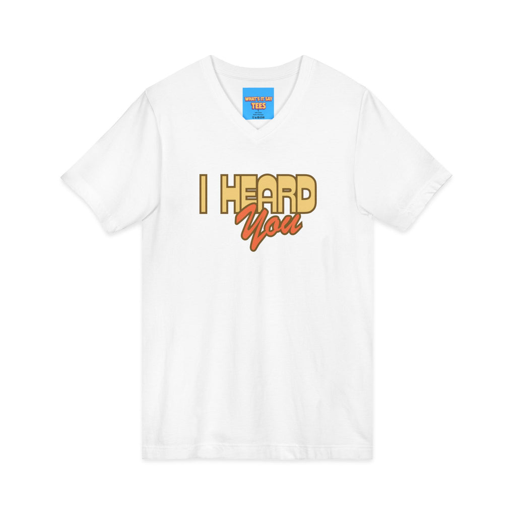 What's It Say Tees- I Heard You Tee — Retro Script V‑Neck T‑Shirt