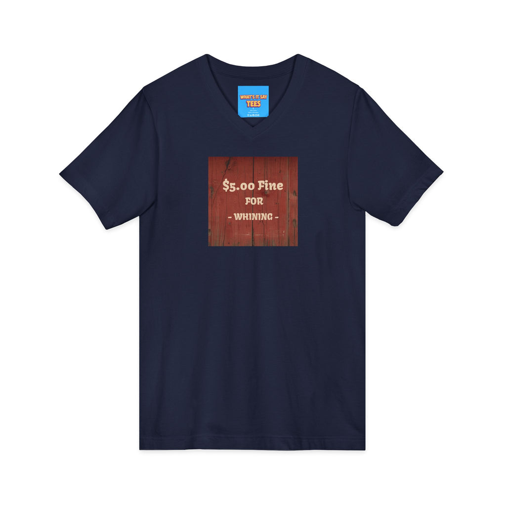 What's It Say Tees- $5.00 Fine for Whining V‑Neck Tee