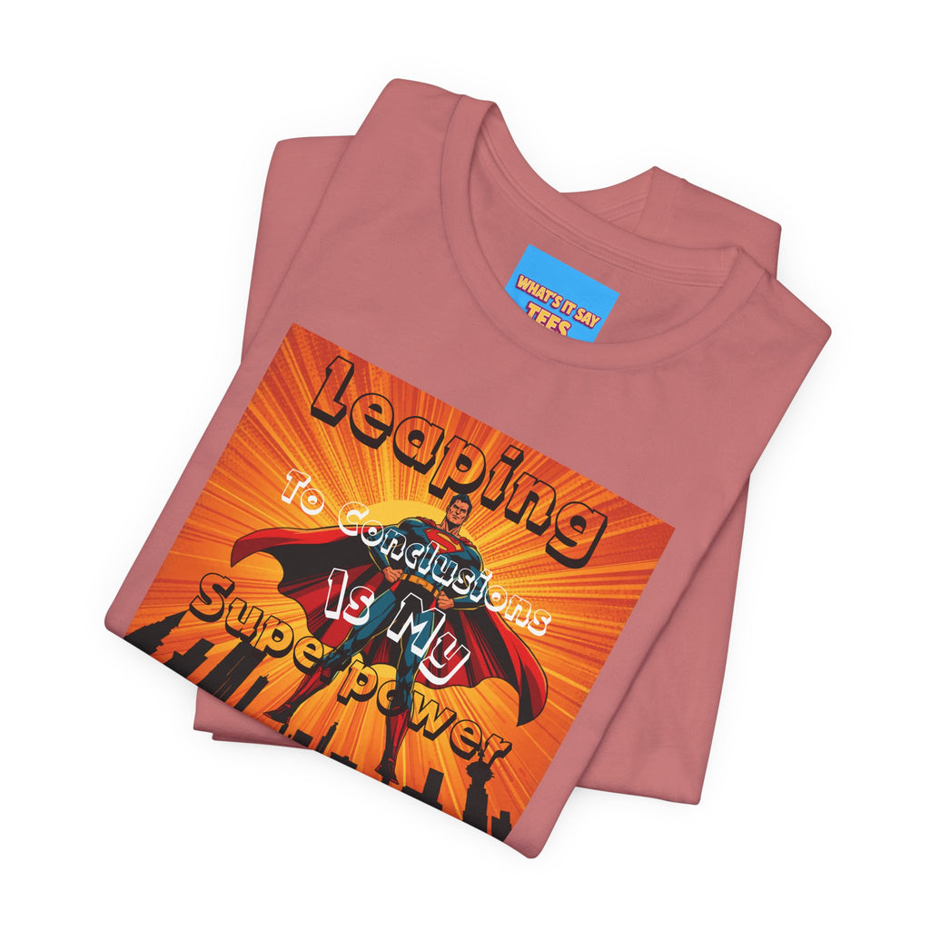 What's It Say Tees- Leaping to conclusions is my super power