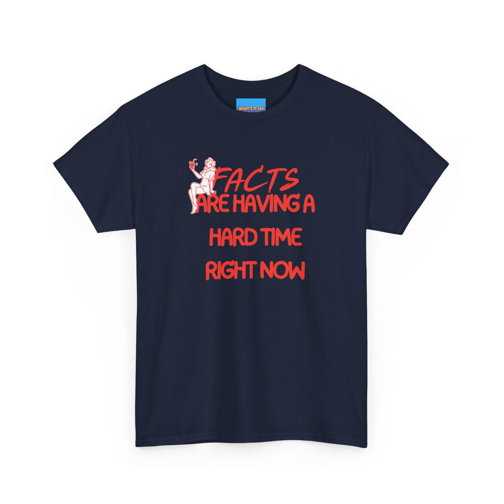T‑Shirt — "Facts Are Having A Hard Time Right Now" Funny Graphic Tee
