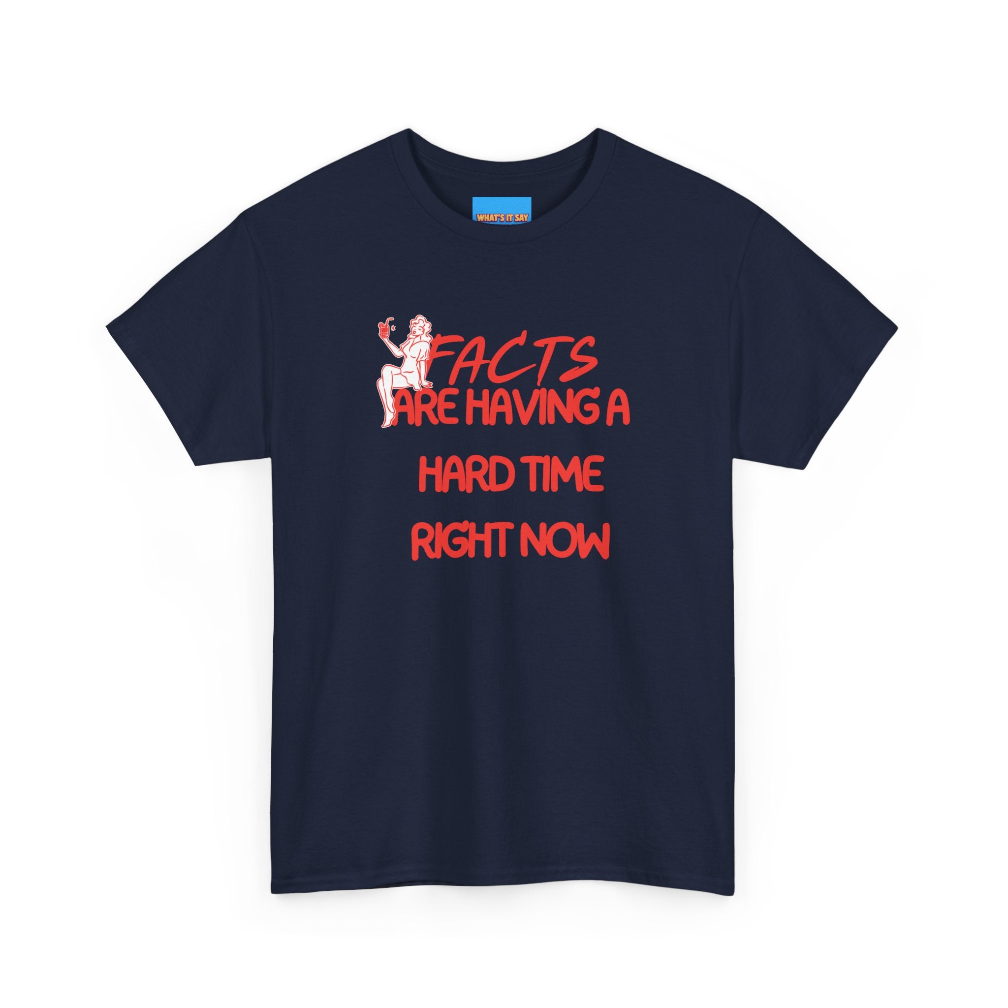 T‑Shirt — "Facts Are Having A Hard Time Right Now" Funny Graphic Tee