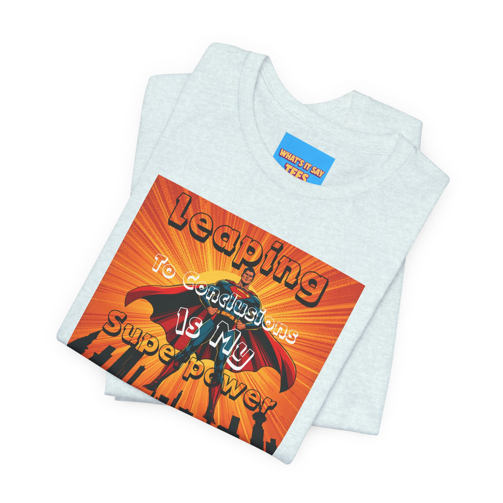 What's It Say Tees- Leaping to conclusions is my super power