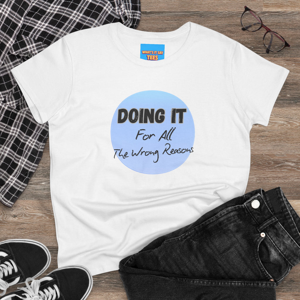 What's It Say Tees — "Doing It For All The Wrong Reasons" Graphic
