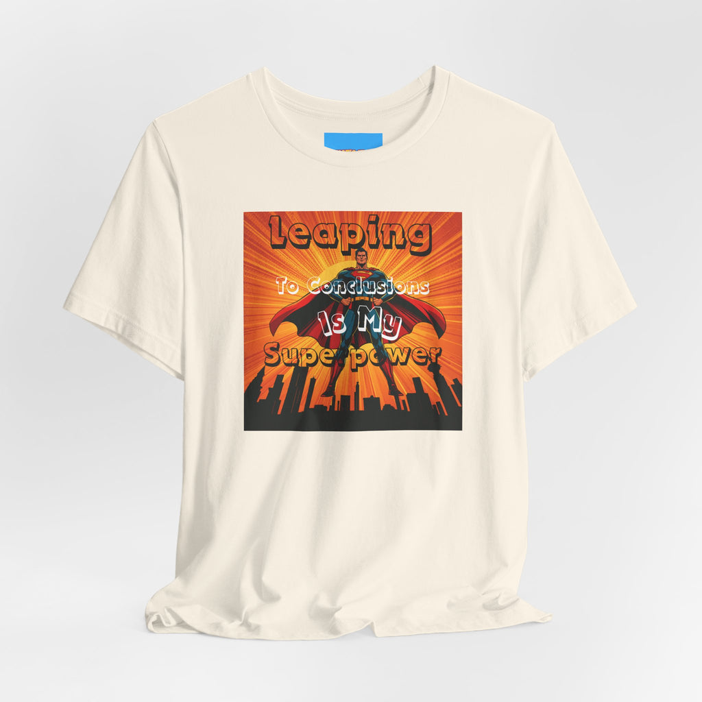 What's It Say Tees- Leaping to conclusions is my super power