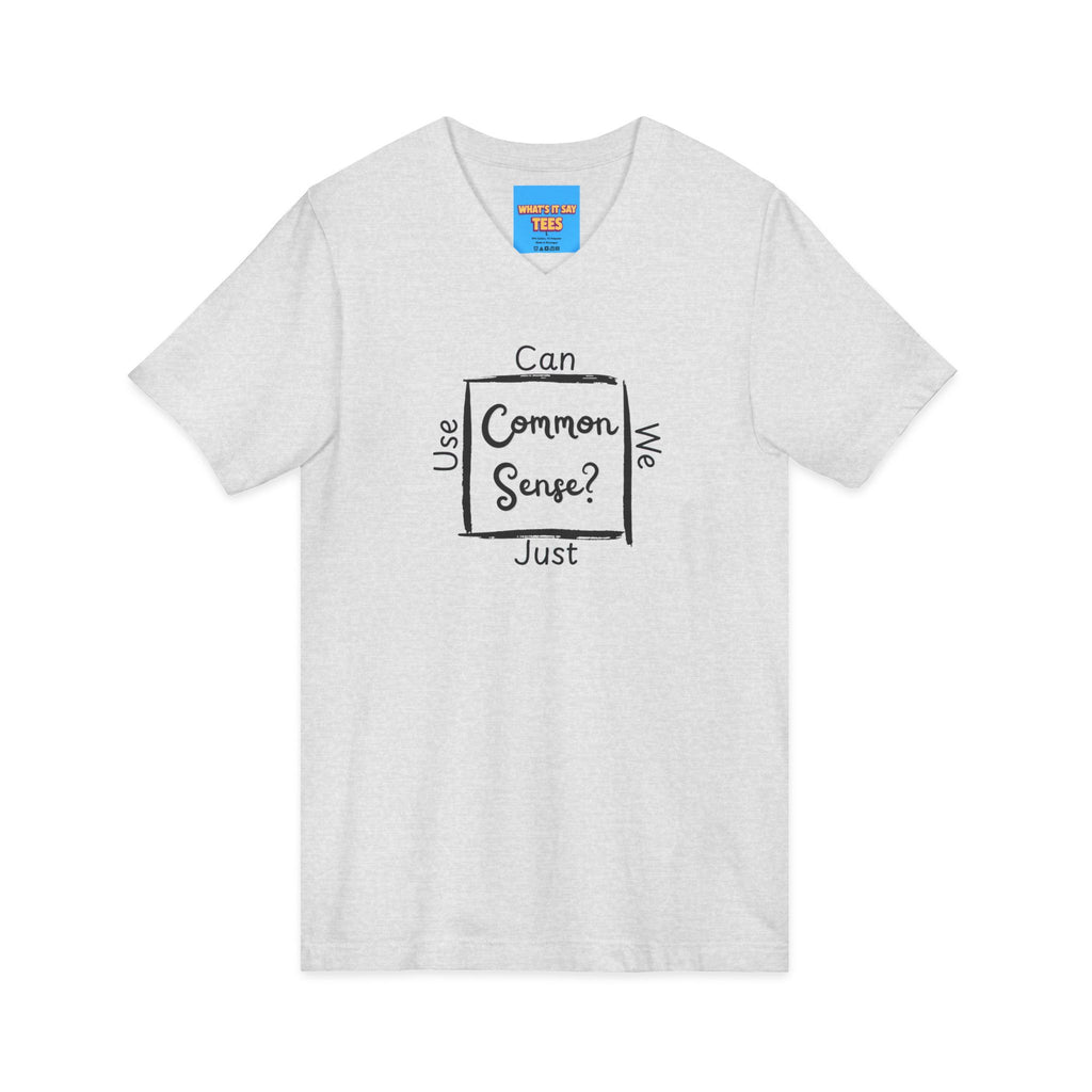 What's It Say Tees — "Can We Just Use Common Sense?" Casual Graphic Shirt