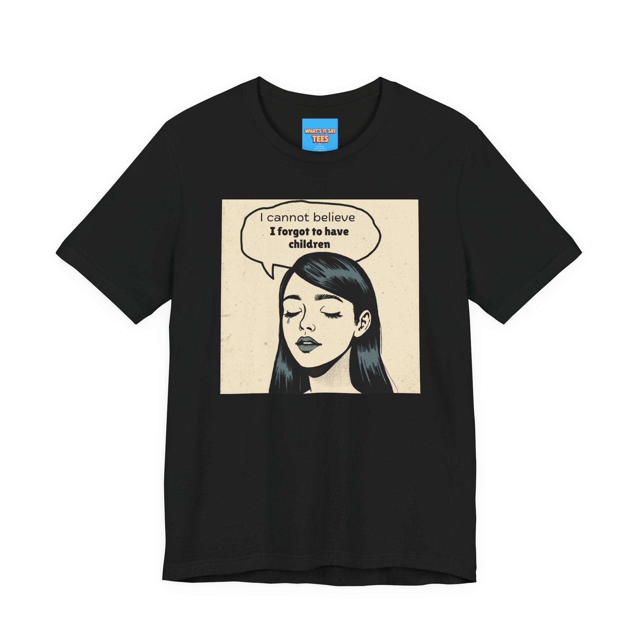What's It Say Tees-I Cannot Believe I Forgot to Have Children Tee — Funny Retro Pop Art Graphic T-Shirt