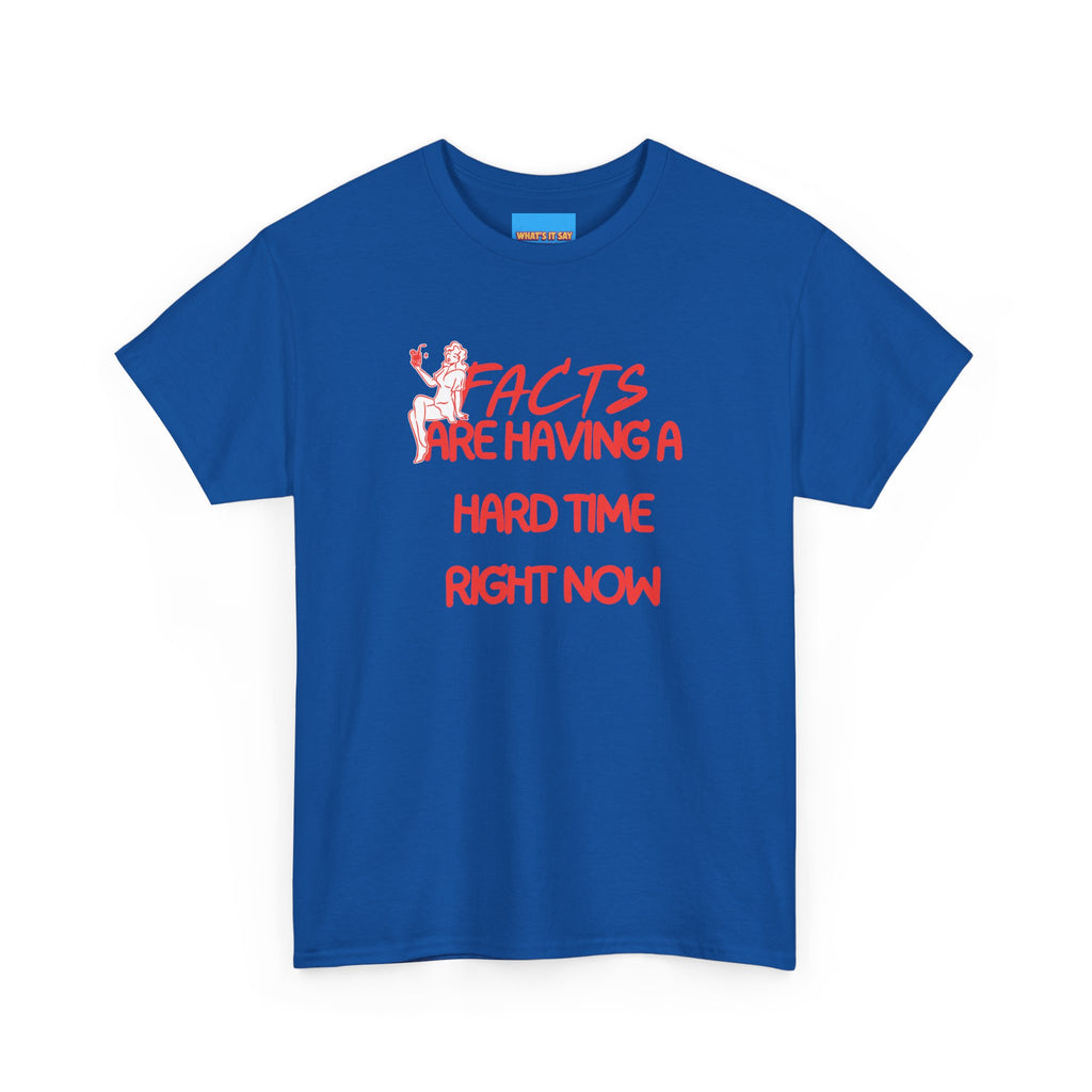 T‑Shirt — "Facts Are Having A Hard Time Right Now" Funny Graphic Tee