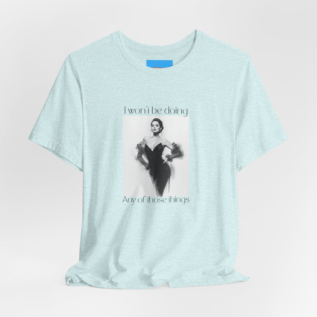 What's It Say Tees- I won't be doing any of those things