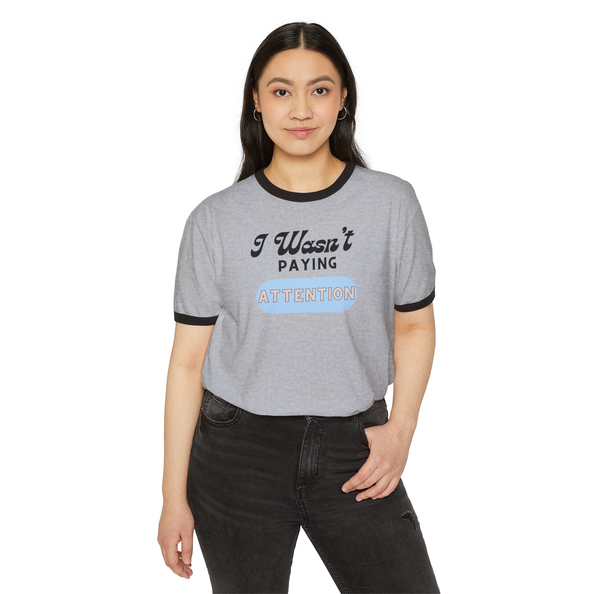 What's It Say Tees-I Wasn't Paying Attention Ringer Tee