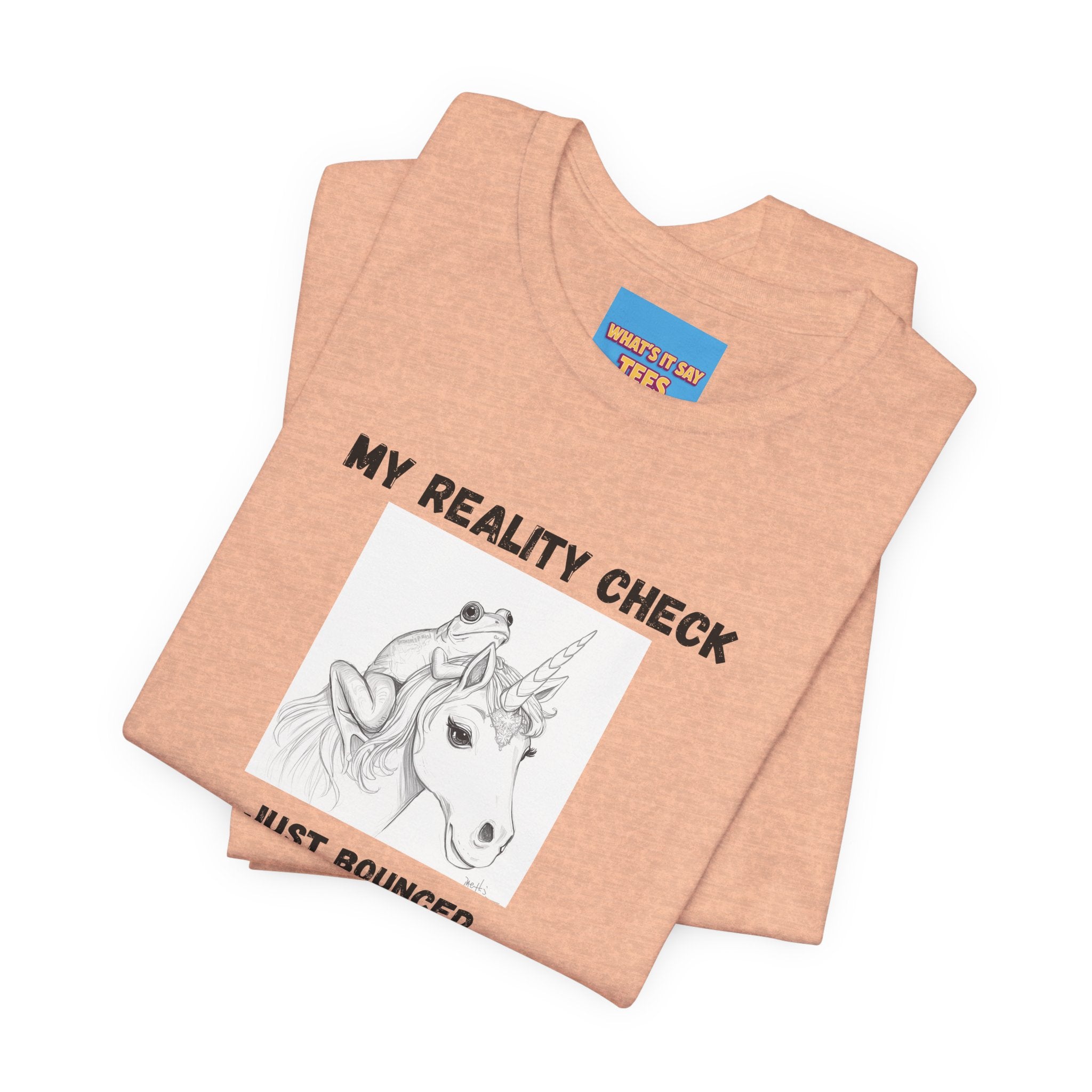 What's It Say Tees-My Reality Check Just Bounced Unicorn