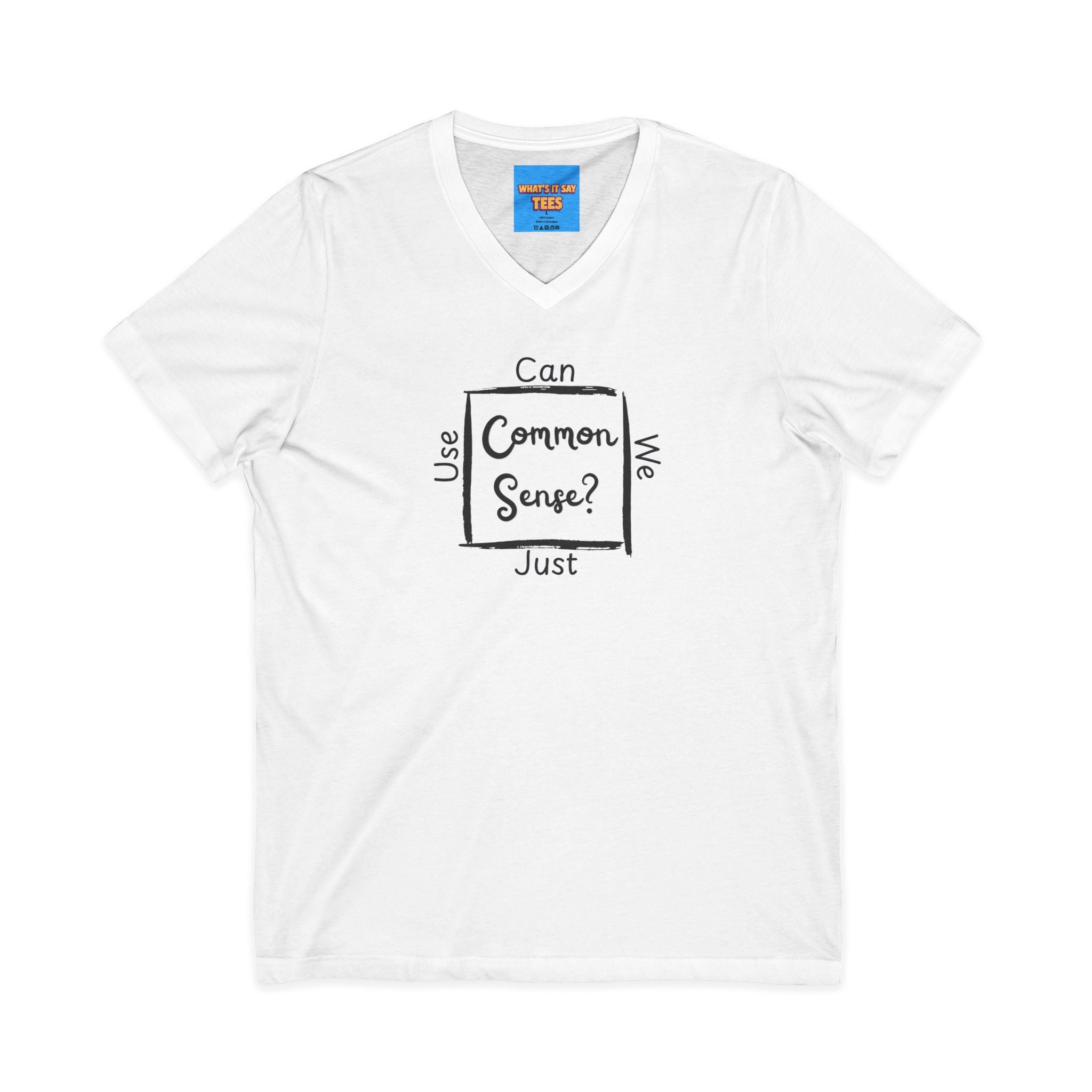 What's It Say Tees — "Can We Just Use Common Sense?" Casual Graphic Shirt