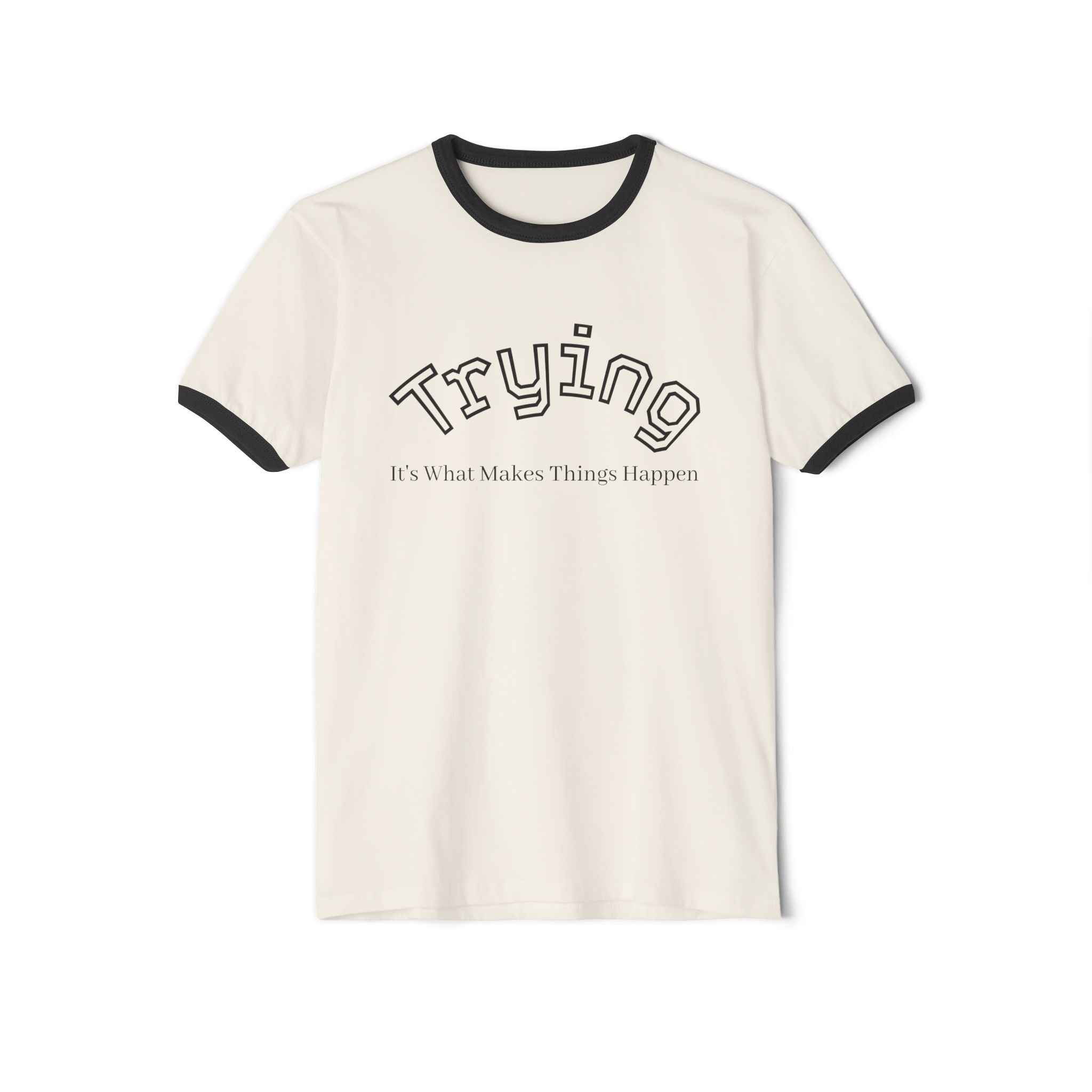 What's It Say Tees- Trying, It's What Makes Things Happen