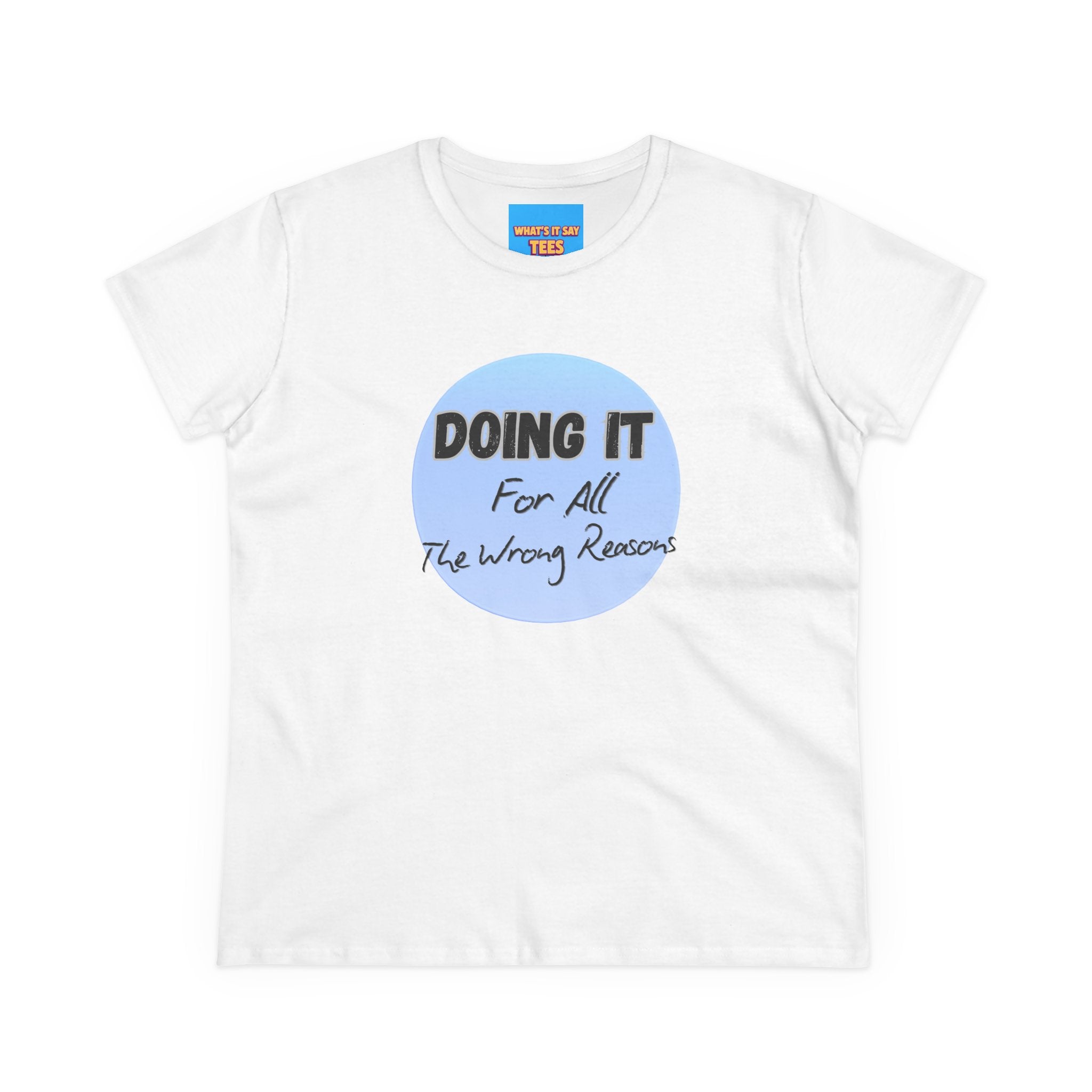 What's It Say Tees — "Doing It For All The Wrong Reasons" Graphic