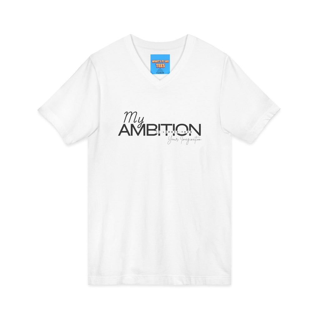 What's It Say Tees- My Ambition Is Larger Than Your Imagination