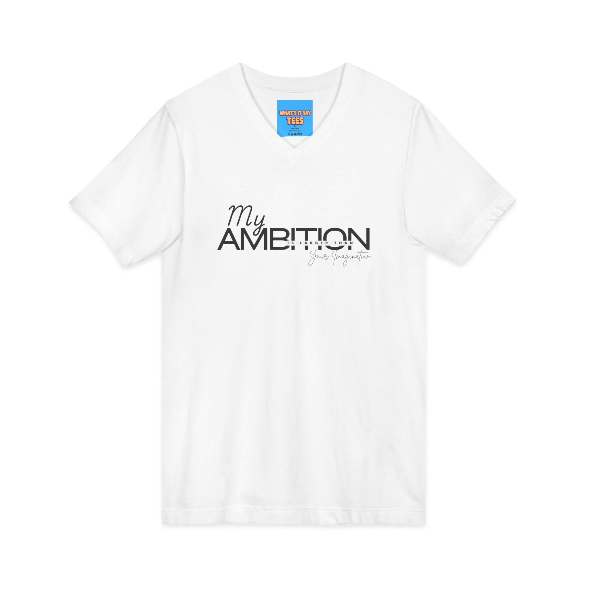 What's It Say Tees- My Ambition Is Larger Than Your Imagination
