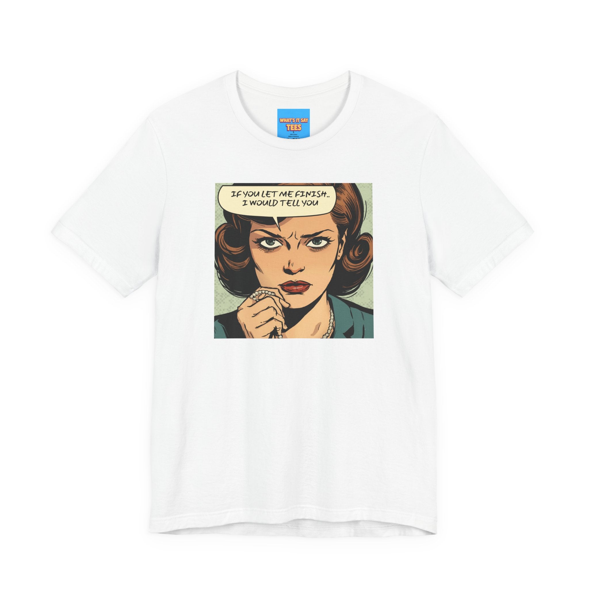 What's It Say Tees- “If You Let Me Finish, I Would Tell You” Retro Comic Book Pop Art
