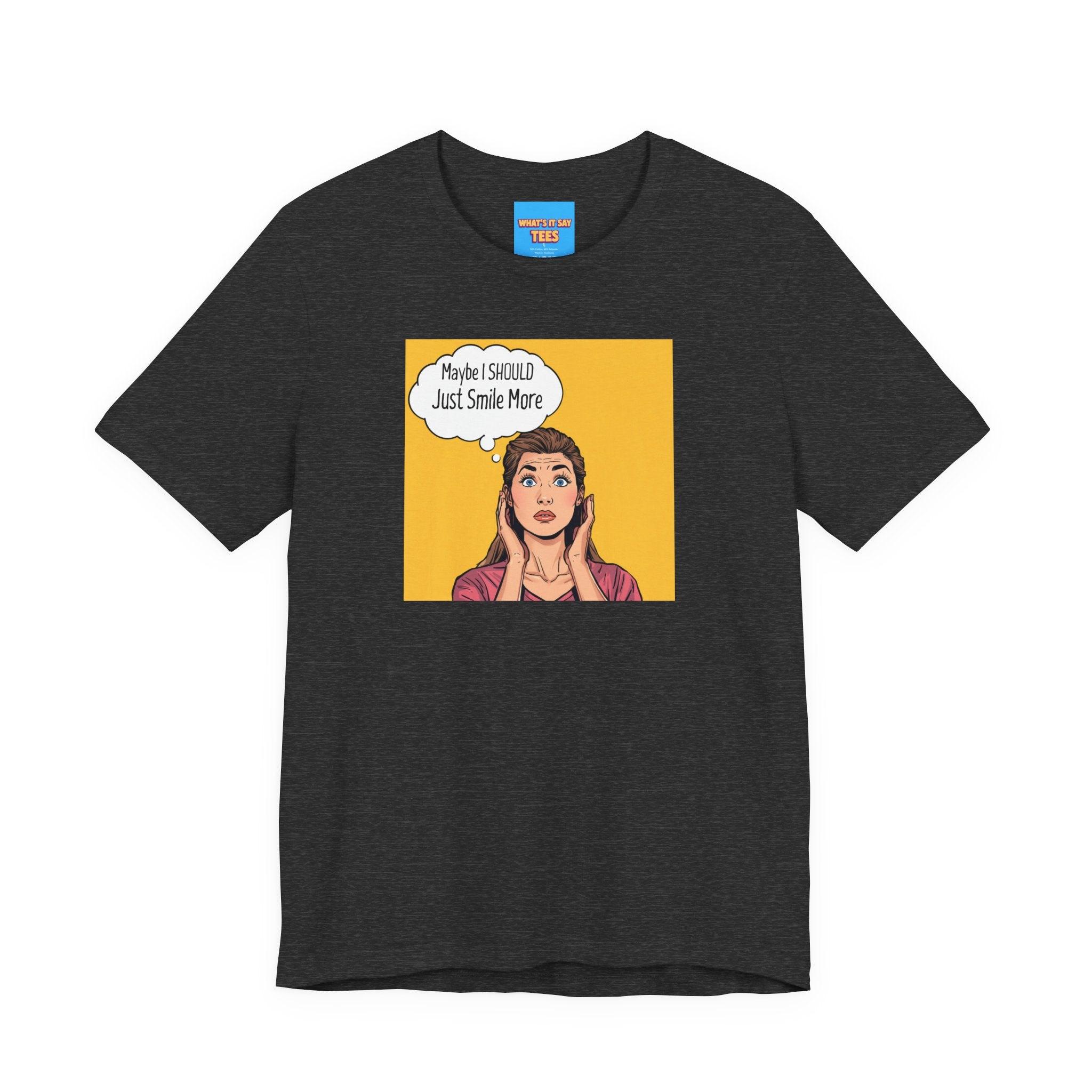 What's It Say Tees- Maybe I should just smile more