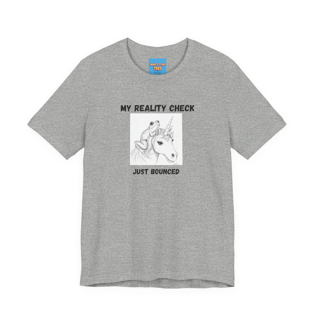 What's It Say Tees-My Reality Check Just Bounced Unicorn