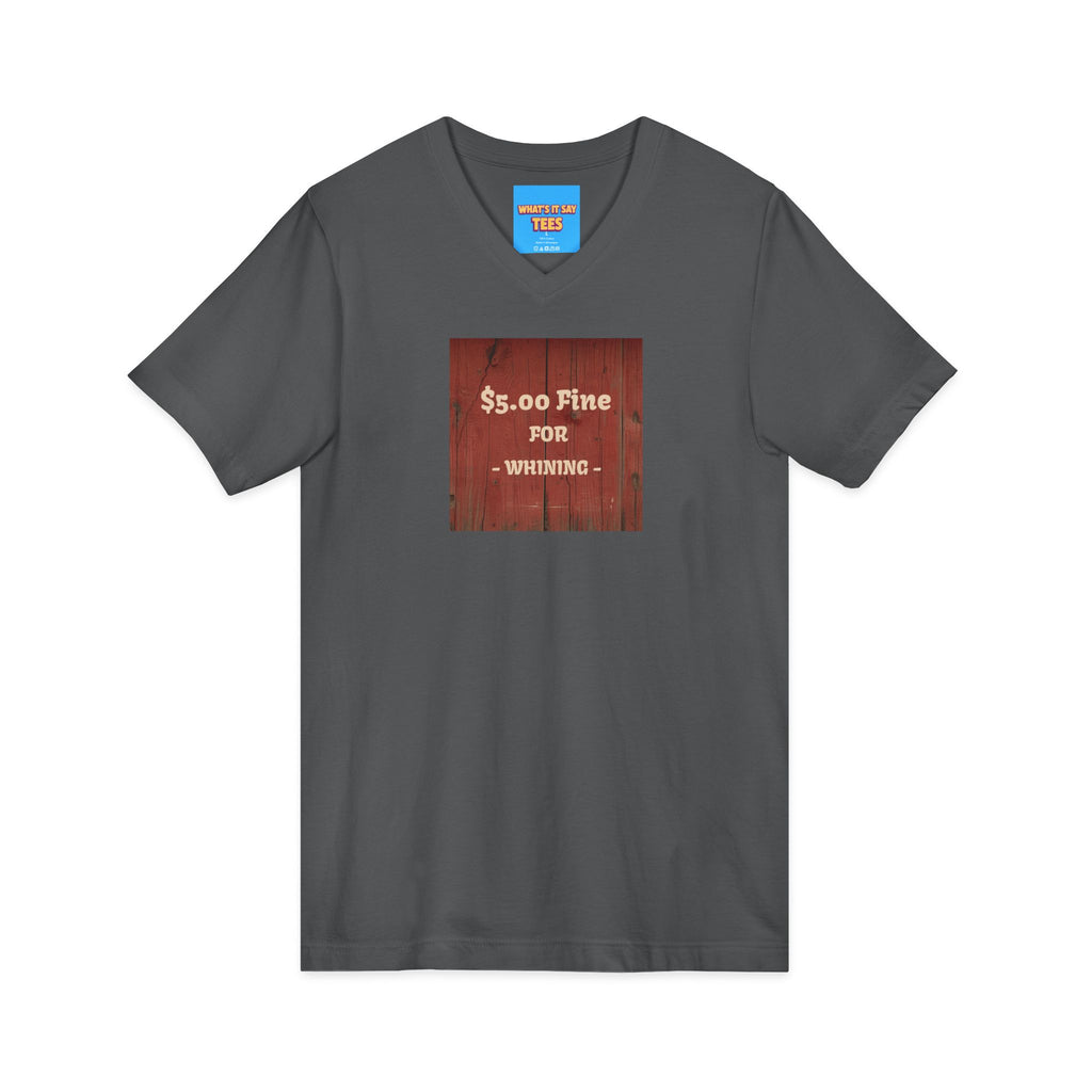 What's It Say Tees- $5.00 Fine for Whining V‑Neck Tee