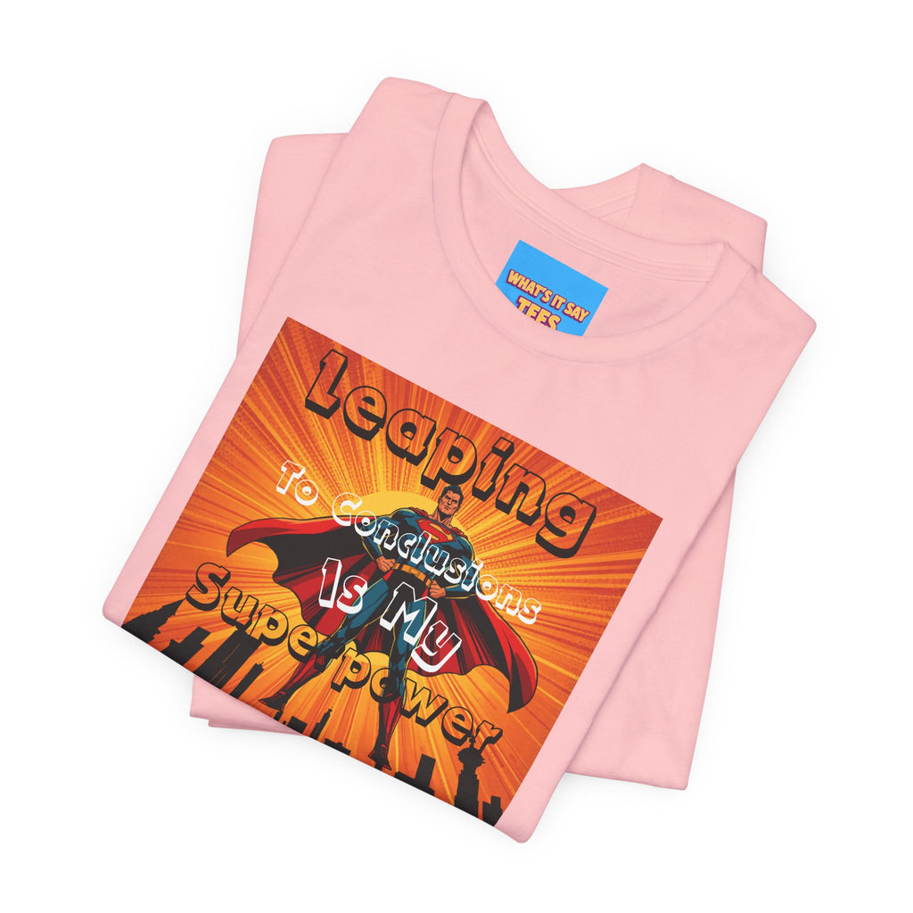 What's It Say Tees- Leaping to conclusions is my super power