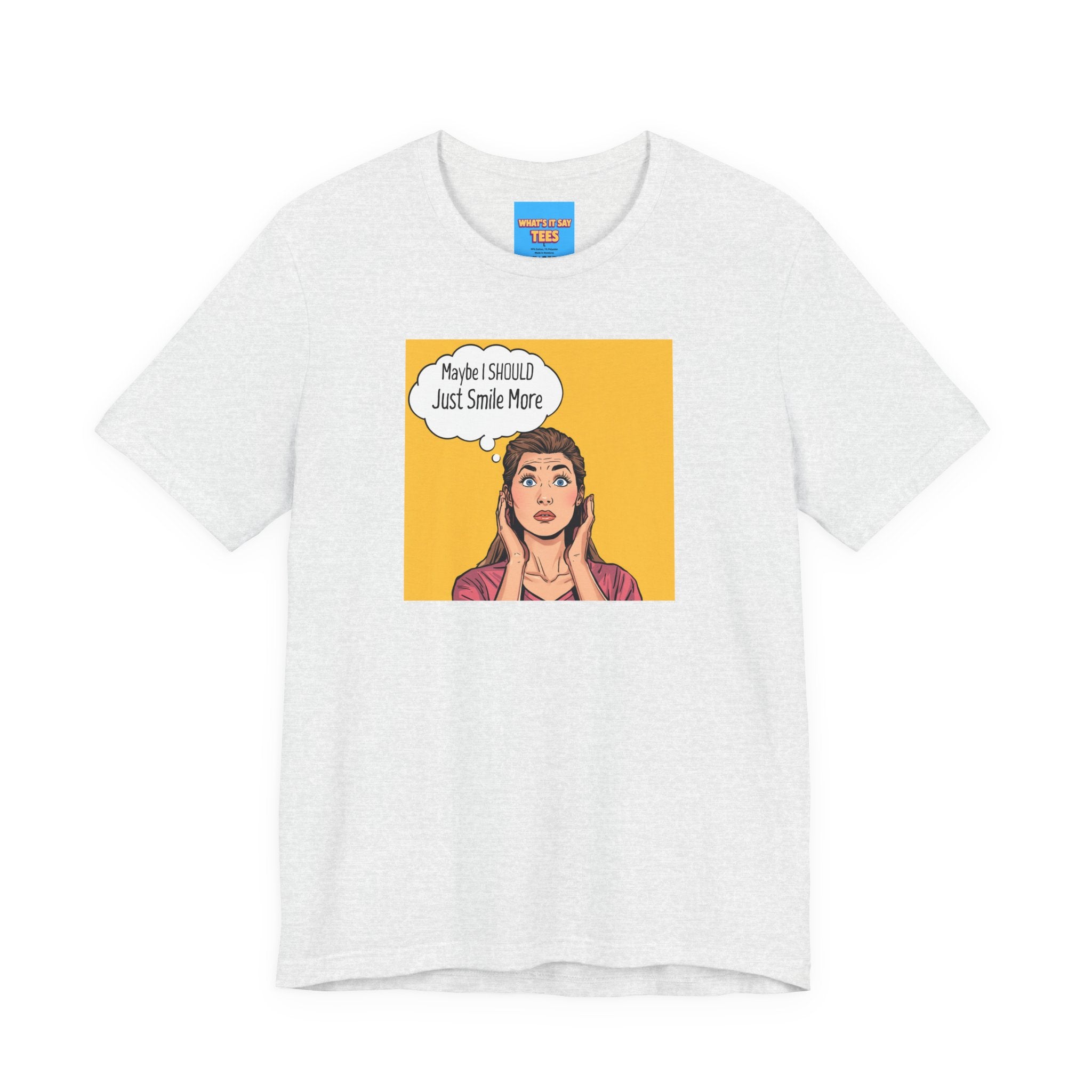 What's It Say Tees- Maybe I should just smile more