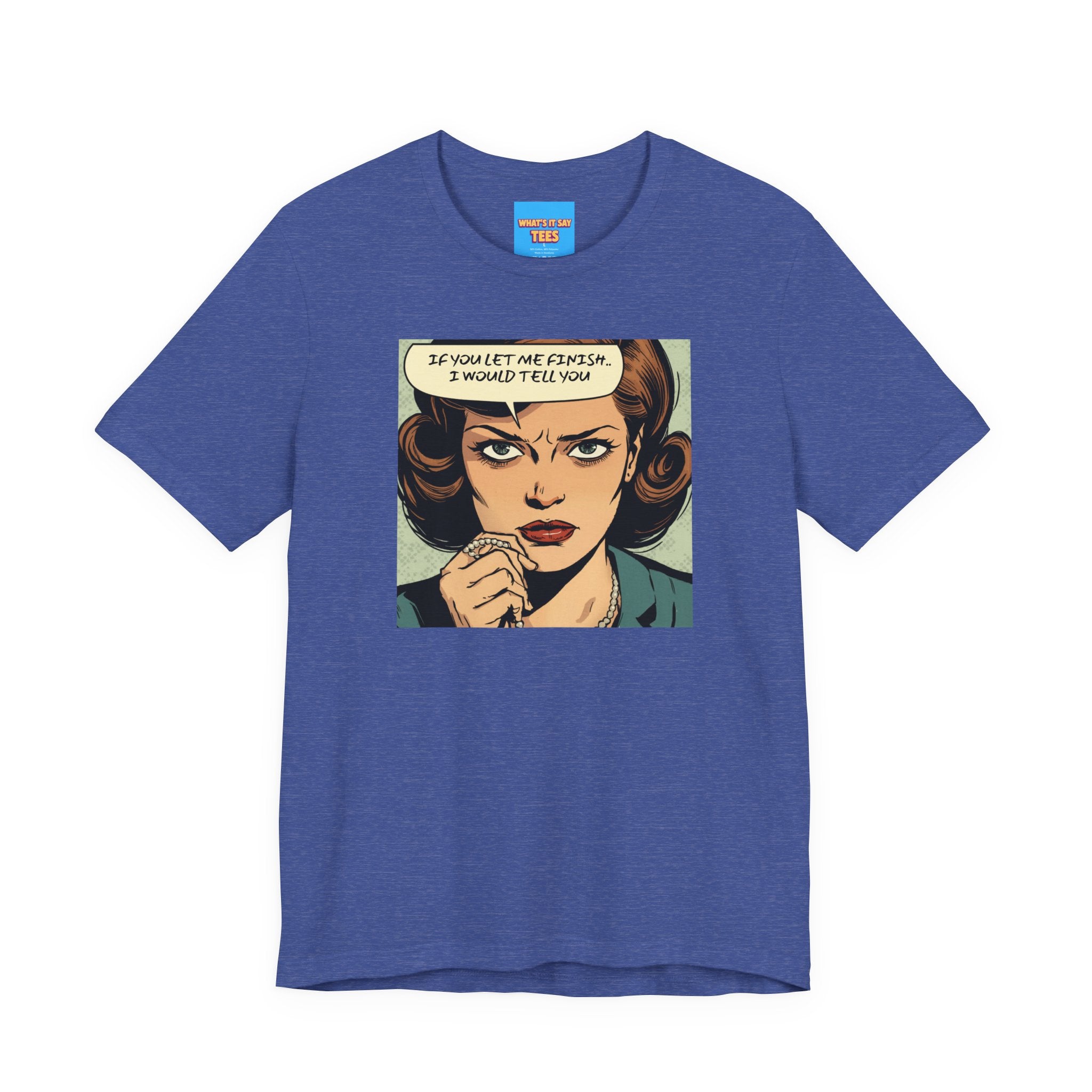What's It Say Tees- “If You Let Me Finish, I Would Tell You” Retro Comic Book Pop Art